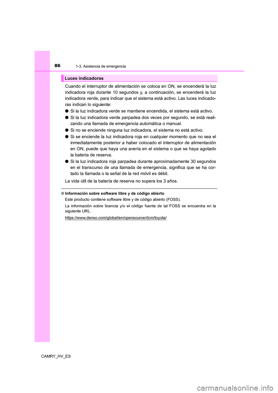 TOYOTA CAMRY 2021 Manual del propietario (in Spanish) 861-3. Asistencia de emergencia
CAMRY_HV_ES
Cuando el interruptor de alimentación se coloca en ON, se encenderá la luz
indicadora roja durante 10 segundos y, a continuación, se encenderá la luz
TOYOTA CAMRY 2021 Manual del propietario (in Spanish) 861-3. Asistencia de emergencia
CAMRY_HV_ES
Cuando el interruptor de alimentación se coloca en ON, se encenderá la luz
indicadora roja durante 10 segundos y, a continuación, se encenderá la luz