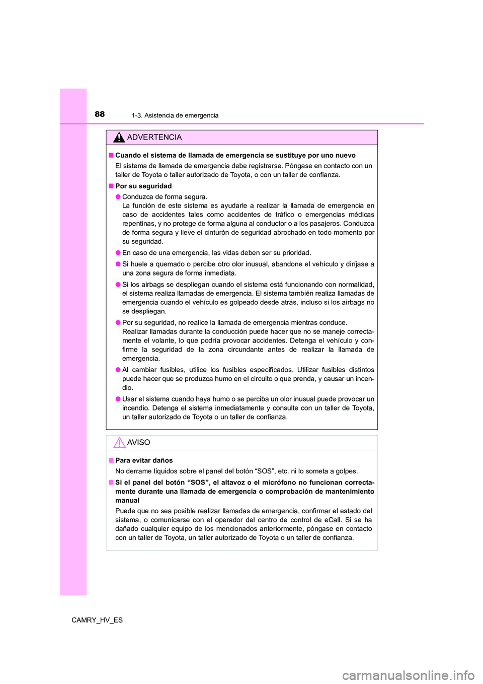 TOYOTA CAMRY 2021 Manual del propietario (in Spanish) 881-3. Asistencia de emergencia
CAMRY_HV_ES
ADVERTENCIA
■Cuando el sistema de llamada de emergencia se sustituye por uno nuevo
El sistema de llamada de emergencia debe registrarse. Póngase en cont TOYOTA CAMRY 2021 Manual del propietario (in Spanish) 881-3. Asistencia de emergencia
CAMRY_HV_ES
ADVERTENCIA
■Cuando el sistema de llamada de emergencia se sustituye por uno nuevo
El sistema de llamada de emergencia debe registrarse. Póngase en cont