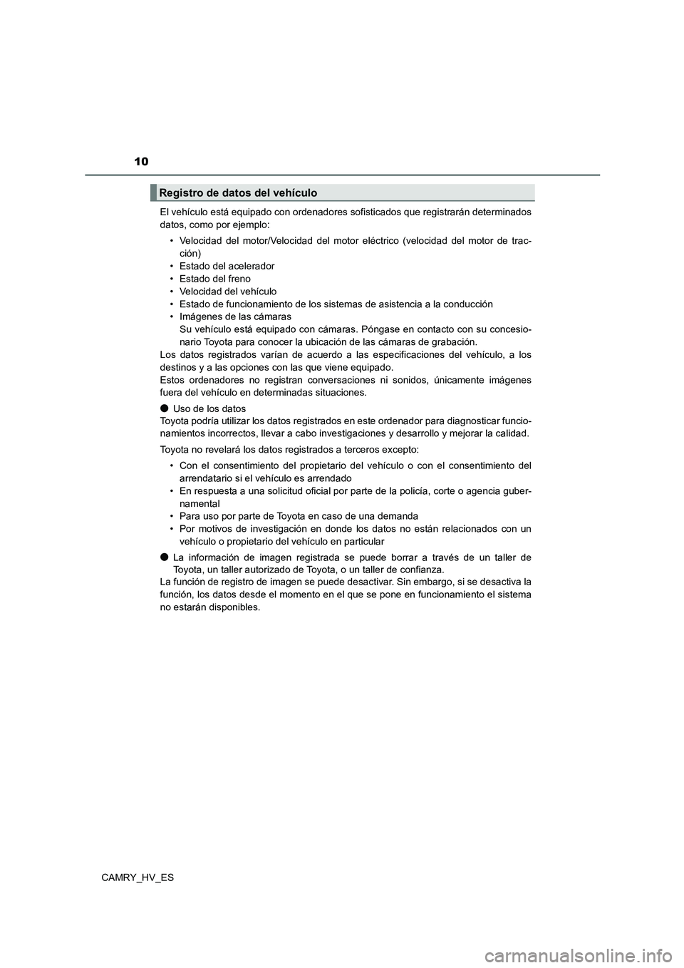TOYOTA CAMRY 2021 Manual del propietario (in Spanish) 10
CAMRY_HV_ES
El vehículo está equipado con ordenadores sofisticados que registrarán determinados
datos, como por ejemplo:
• Velocidad del motor/Velocidad del motor eléctrico (velocidad del TOYOTA CAMRY 2021 Manual del propietario (in Spanish) 10
CAMRY_HV_ES
El vehículo está equipado con ordenadores sofisticados que registrarán determinados
datos, como por ejemplo:
• Velocidad del motor/Velocidad del motor eléctrico (velocidad del