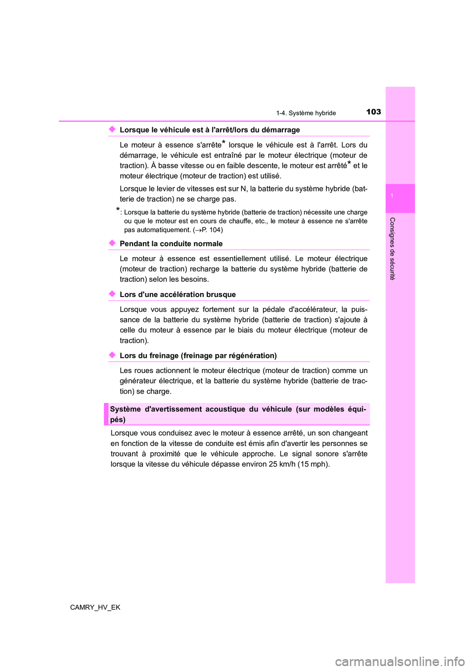 TOYOTA CAMRY 2021 Manuel du propriétaire (in French) 1031-4. Système hybride
1
Consignes de sécurité
CAMRY_HV_EK
◆Lorsque le véhicule est à larrêt/lors du démarrage
Le moteur à essence sarrête* lorsque le véhicule est à larrêt. Lors d TOYOTA CAMRY 2021 Manuel du propriétaire (in French) 1031-4. Système hybride
1
Consignes de sécurité
CAMRY_HV_EK
◆Lorsque le véhicule est à larrêt/lors du démarrage
Le moteur à essence sarrête* lorsque le véhicule est à larrêt. Lors d