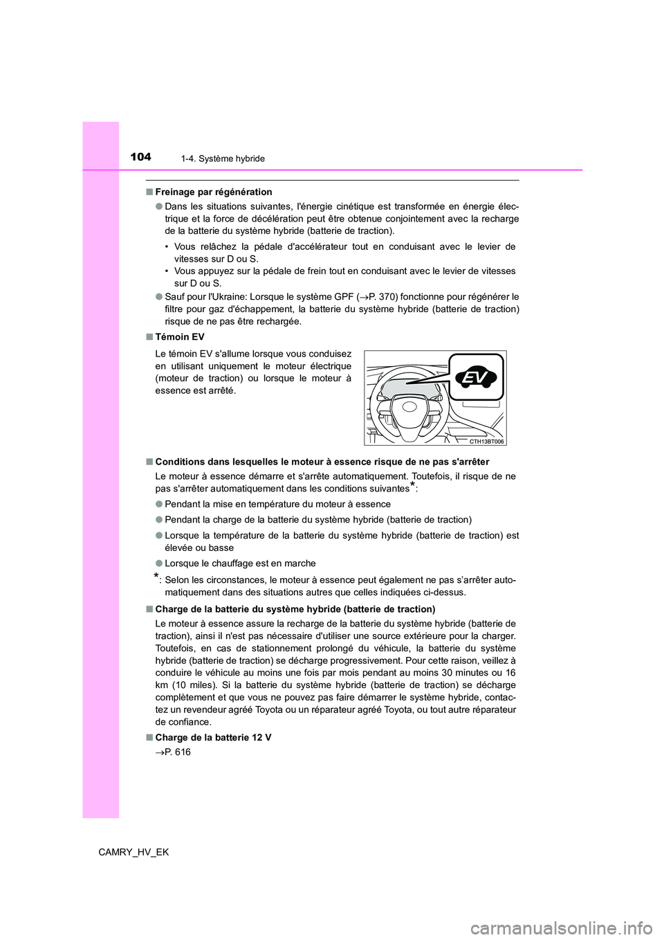 TOYOTA CAMRY 2021 Manuel du propriétaire (in French) 1041-4. Système hybride
CAMRY_HV_EK
■Freinage par régénération
● Dans les situations suivantes, lénergie cinétique est transformée en énergie élec-
trique et la force de décélératio TOYOTA CAMRY 2021 Manuel du propriétaire (in French) 1041-4. Système hybride
CAMRY_HV_EK
■Freinage par régénération
● Dans les situations suivantes, lénergie cinétique est transformée en énergie élec-
trique et la force de décélératio