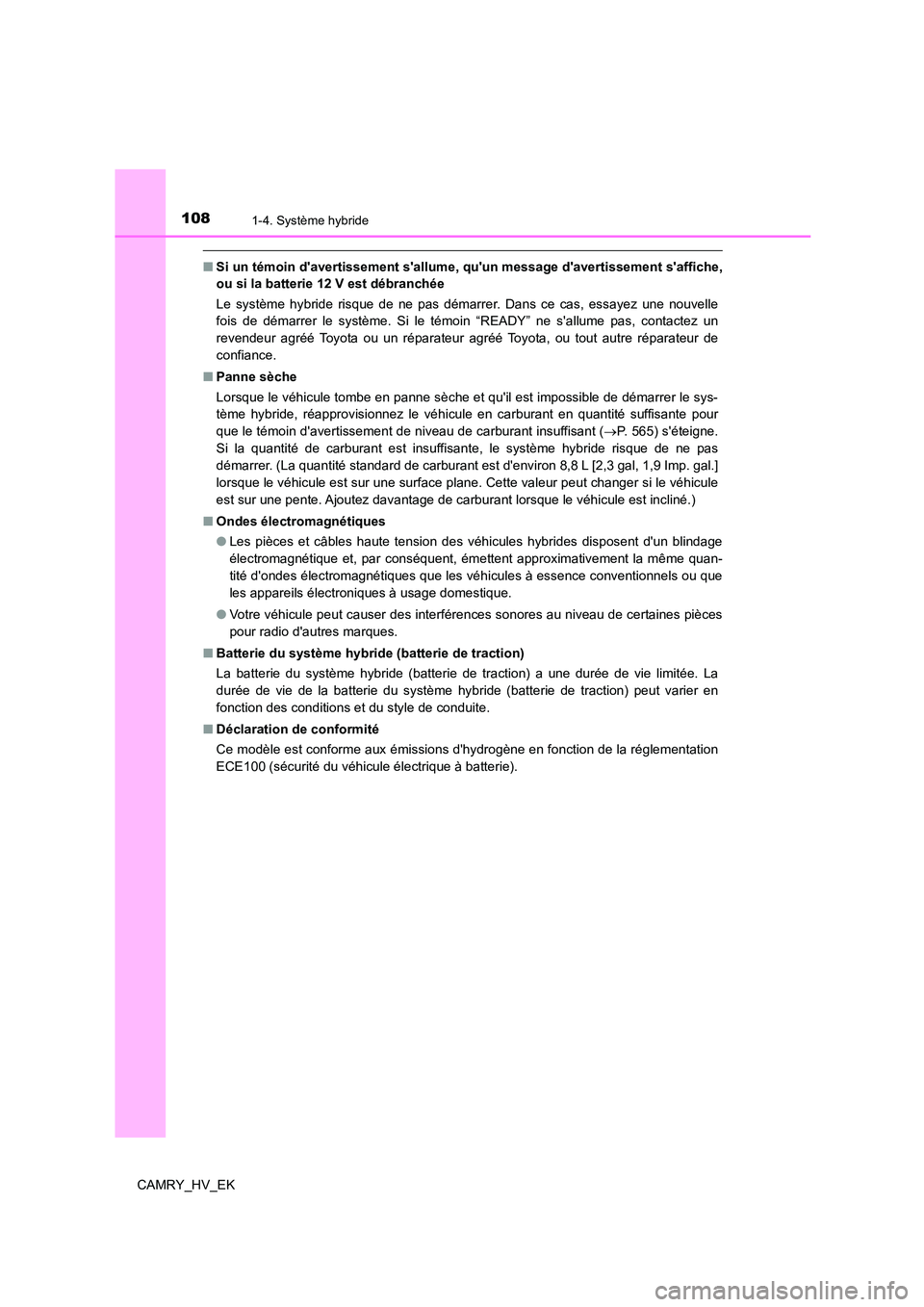 TOYOTA CAMRY 2021 Manuel du propriétaire (in French) 1081-4. Système hybride
CAMRY_HV_EK
■Si un témoin davertissement sallume, quun message davertissement saffiche,
ou si la batterie 12 V est débranchée
Le système hybride risque de ne pas TOYOTA CAMRY 2021 Manuel du propriétaire (in French) 1081-4. Système hybride
CAMRY_HV_EK
■Si un témoin davertissement sallume, quun message davertissement saffiche,
ou si la batterie 12 V est débranchée
Le système hybride risque de ne pas
