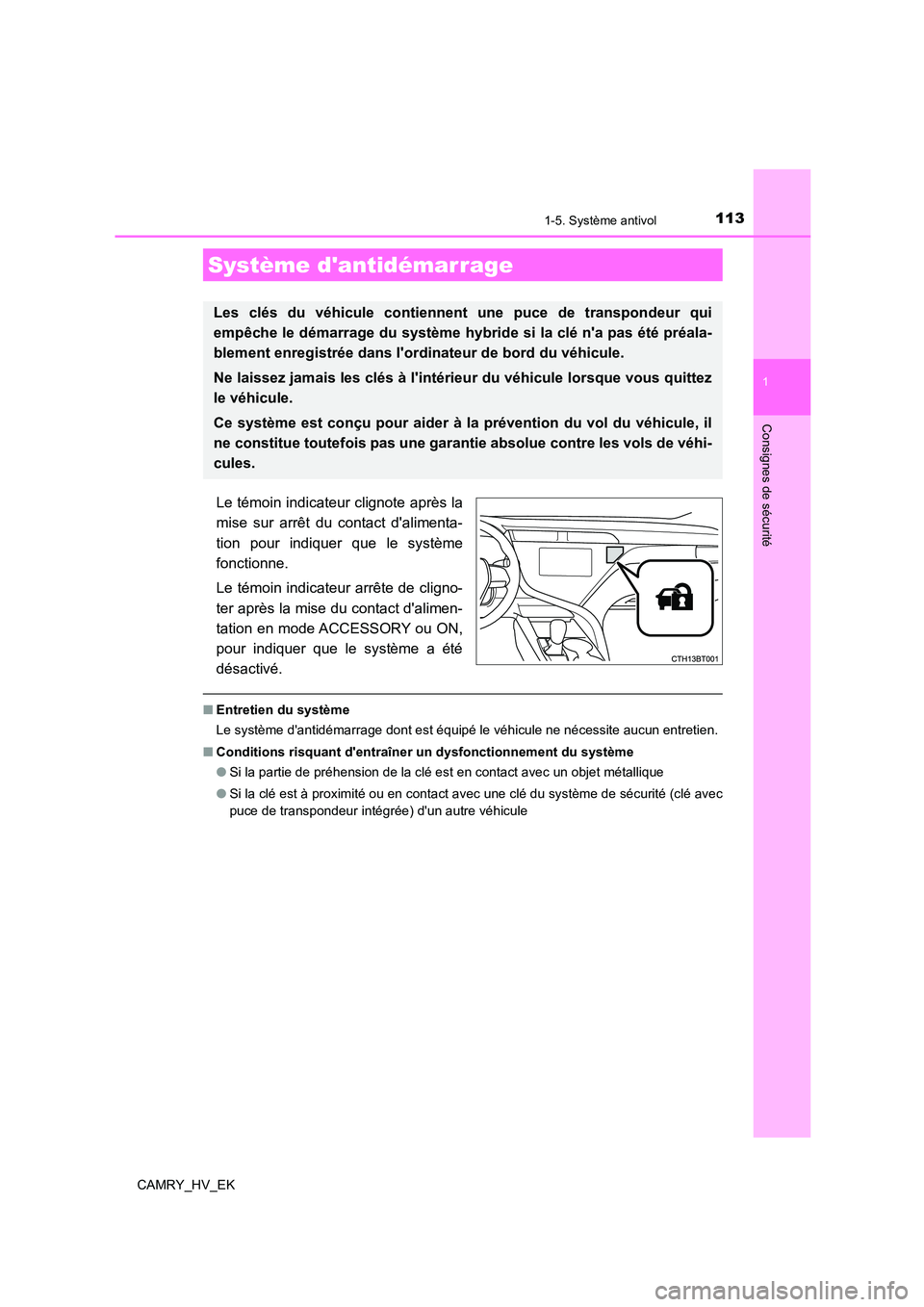 TOYOTA CAMRY 2021 Manuel du propriétaire (in French) 113
1
Consignes de sécurité
CAMRY_HV_EK
1-5. Système antivol
Le témoin indicateur clignote après la
mise sur arrêt du contact dalimenta-
tion pour indiquer que le système
fonctionne.
Le té TOYOTA CAMRY 2021 Manuel du propriétaire (in French) 113
1
Consignes de sécurité
CAMRY_HV_EK
1-5. Système antivol
Le témoin indicateur clignote après la
mise sur arrêt du contact dalimenta-
tion pour indiquer que le système
fonctionne.
Le té