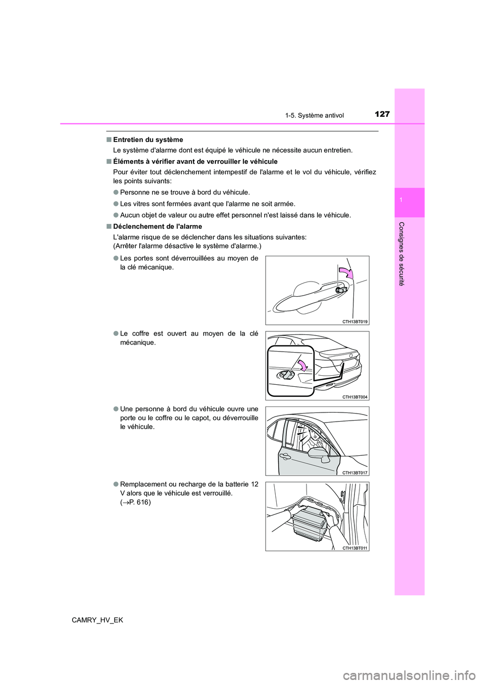 TOYOTA CAMRY 2021  Manuel du propriétaire (in French) 1271-5. Système antivol
1
Consignes de sécurité
CAMRY_HV_EK
■Entretien du système 
Le système dalarme dont est équipé le véhicule ne nécessite aucun entretien. 
■ Éléments à vérifier