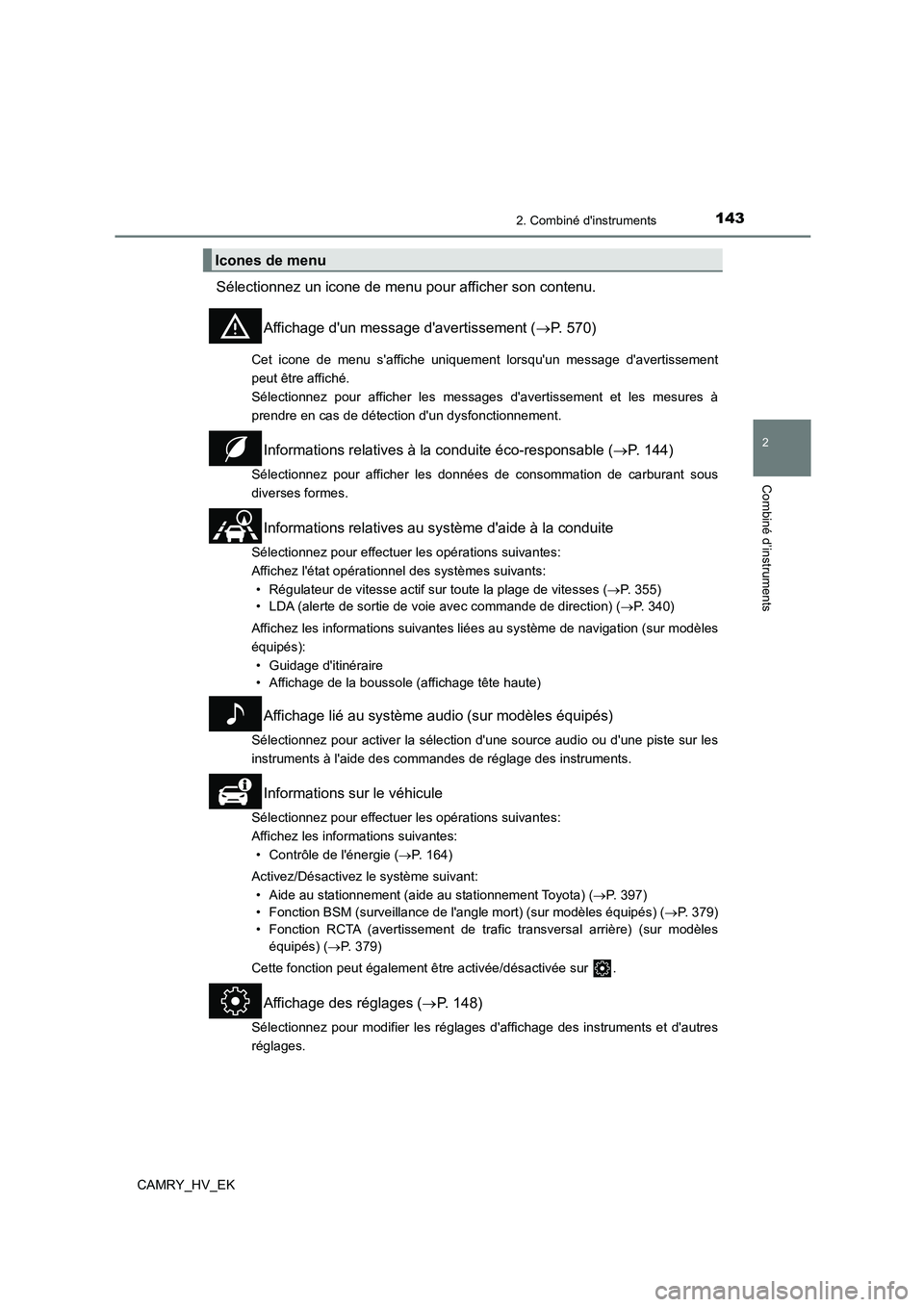 TOYOTA CAMRY 2021 Manuel du propriétaire (in French) 1432. Combiné dinstruments
2
Combiné d’instruments
CAMRY_HV_EK
Sélectionnez un icone de menu pour afficher son contenu.
Affichage dun message davertissement ( P. 570)
Cet icone de menu sa TOYOTA CAMRY 2021 Manuel du propriétaire (in French) 1432. Combiné dinstruments
2
Combiné d’instruments
CAMRY_HV_EK
Sélectionnez un icone de menu pour afficher son contenu.
Affichage dun message davertissement ( P. 570)
Cet icone de menu sa