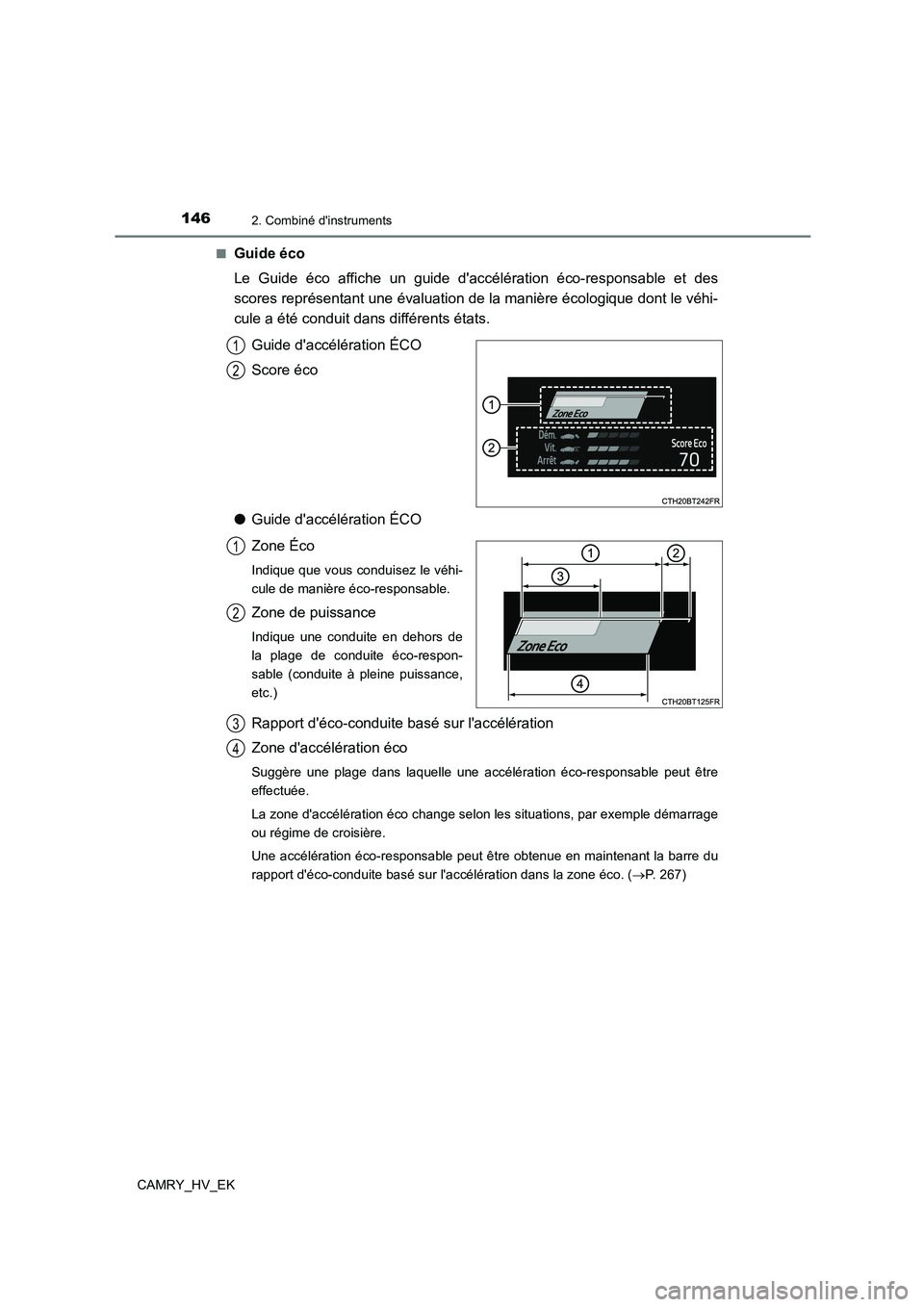 TOYOTA CAMRY 2021 Manuel du propriétaire (in French) 1462. Combiné dinstruments
CAMRY_HV_EK
■Guide éco
Le Guide éco affiche un guide daccélération éco-responsable et des
scores représentant une évaluation de la manière écologique dont l TOYOTA CAMRY 2021 Manuel du propriétaire (in French) 1462. Combiné dinstruments
CAMRY_HV_EK
■Guide éco
Le Guide éco affiche un guide daccélération éco-responsable et des
scores représentant une évaluation de la manière écologique dont l