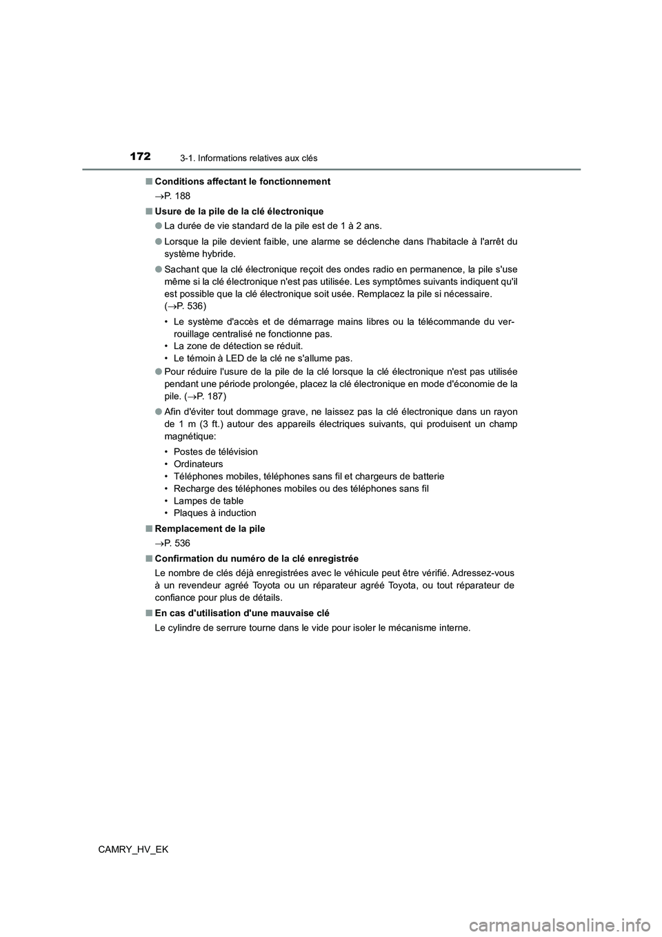 TOYOTA CAMRY 2021 Manuel du propriétaire (in French) 1723-1. Informations relatives aux clés
CAMRY_HV_EK
■ Conditions affectant le fonctionnement
P. 1 8 8
■ Usure de la pile de la clé électronique
● La durée de vie standard de la pile TOYOTA CAMRY 2021 Manuel du propriétaire (in French) 1723-1. Informations relatives aux clés
CAMRY_HV_EK
■ Conditions affectant le fonctionnement
P. 1 8 8
■ Usure de la pile de la clé électronique
● La durée de vie standard de la pile
