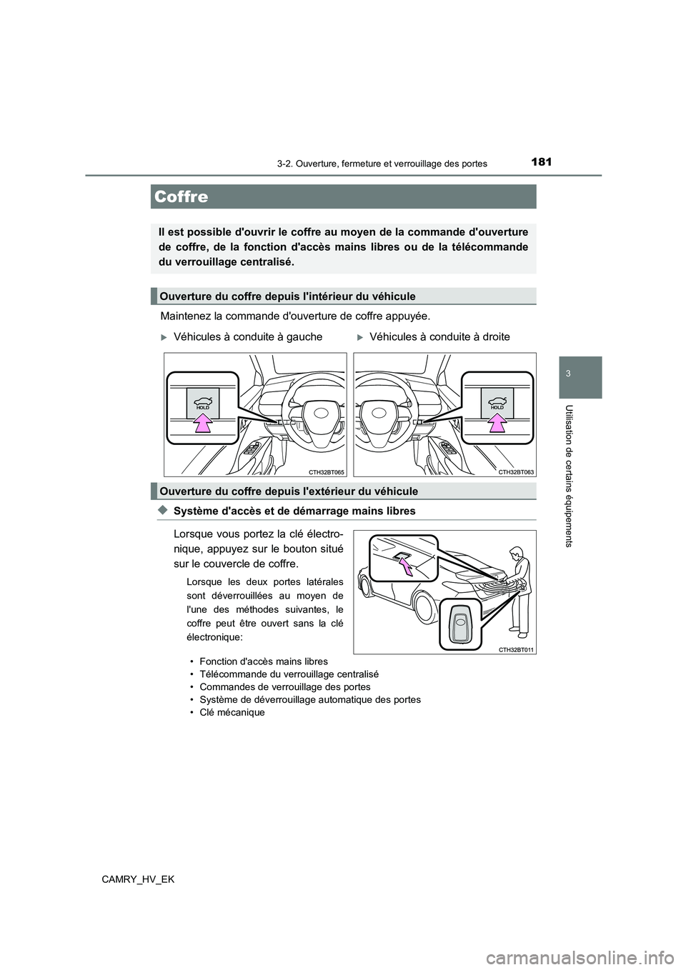 TOYOTA CAMRY 2021 Manuel du propriétaire (in French) 1813-2. Ouverture, fermeture et verrouillage des portes
3
Utilisation de certains équipements
CAMRY_HV_EK
Maintenez la commande douverture de coffre appuyée.
◆Système daccès et de démarrage m TOYOTA CAMRY 2021 Manuel du propriétaire (in French) 1813-2. Ouverture, fermeture et verrouillage des portes
3
Utilisation de certains équipements
CAMRY_HV_EK
Maintenez la commande douverture de coffre appuyée.
◆Système daccès et de démarrage m