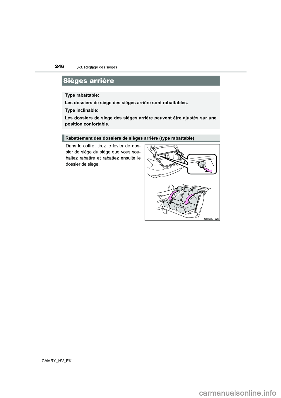 TOYOTA CAMRY 2021 Manuel du propriétaire (in French) 2463-3. Réglage des sièges
CAMRY_HV_EK
Dans le coffre, tirez le levier de dos-
sier de siège du siège que vous sou-
haitez rabattre et rabattez ensuite le
dossier de siège.
Sièges arrière
Typ TOYOTA CAMRY 2021 Manuel du propriétaire (in French) 2463-3. Réglage des sièges
CAMRY_HV_EK
Dans le coffre, tirez le levier de dos-
sier de siège du siège que vous sou-
haitez rabattre et rabattez ensuite le
dossier de siège.
Sièges arrière
Typ