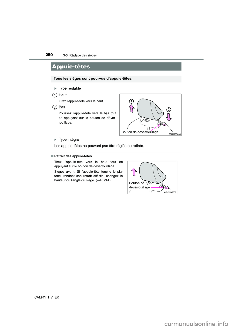 TOYOTA CAMRY 2021  Manuel du propriétaire (in French) 2503-3. Réglage des sièges
CAMRY_HV_EK
Type réglable 
Haut
Tirez lappuie-tête vers le haut.
Bas
Poussez lappuie-tête vers le bas tout 
en appuyant sur le bouton de déver-
rouillage.
Type