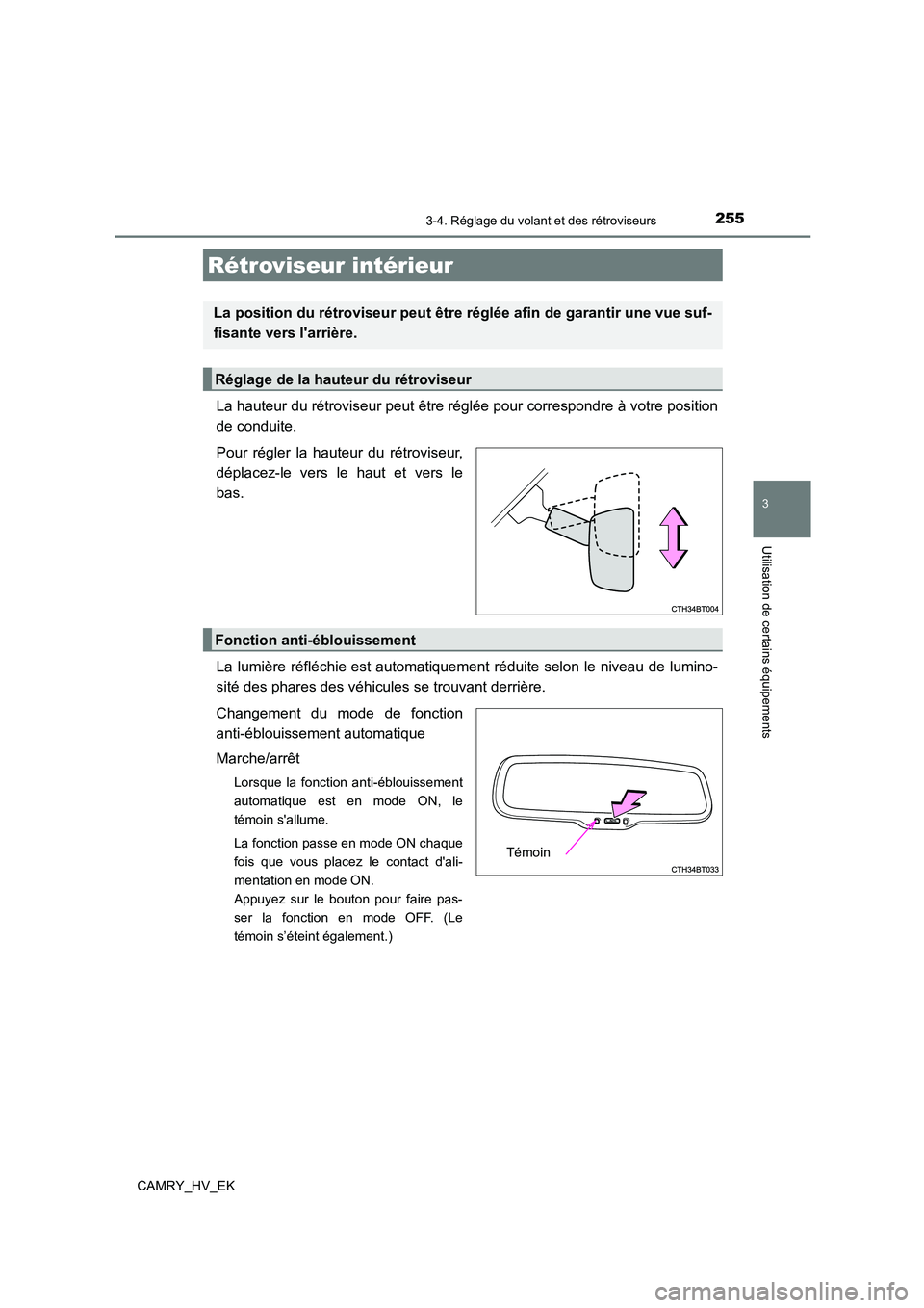 TOYOTA CAMRY 2021 Manuel du propriétaire (in French) 2553-4. Réglage du volant et des rétroviseurs
3
Utilisation de certains équipements
CAMRY_HV_EK
La hauteur du rétroviseur peut être réglée pour correspondre à votre position
de conduite.
Pou TOYOTA CAMRY 2021 Manuel du propriétaire (in French) 2553-4. Réglage du volant et des rétroviseurs
3
Utilisation de certains équipements
CAMRY_HV_EK
La hauteur du rétroviseur peut être réglée pour correspondre à votre position
de conduite.
Pou
