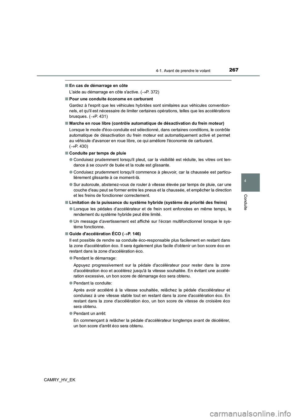 TOYOTA CAMRY 2021 Manuel du propriétaire (in French) 2674-1. Avant de prendre le volant
4
Conduite
CAMRY_HV_EK
■En cas de démarrage en côte
Laide au démarrage en côte sactive. ( P. 372)
■ Pour une conduite économe en carburant
Gardez à TOYOTA CAMRY 2021 Manuel du propriétaire (in French) 2674-1. Avant de prendre le volant
4
Conduite
CAMRY_HV_EK
■En cas de démarrage en côte
Laide au démarrage en côte sactive. ( P. 372)
■ Pour une conduite économe en carburant
Gardez à