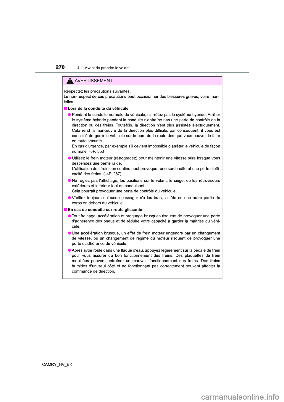 TOYOTA CAMRY 2021 Manuel du propriétaire (in French) 2704-1. Avant de prendre le volant
CAMRY_HV_EK
AVERTISSEMENT
Respectez les précautions suivantes.
Le non-respect de ces précautions peut occasionner des blessures graves, voire mor-
telles.
■ TOYOTA CAMRY 2021 Manuel du propriétaire (in French) 2704-1. Avant de prendre le volant
CAMRY_HV_EK
AVERTISSEMENT
Respectez les précautions suivantes.
Le non-respect de ces précautions peut occasionner des blessures graves, voire mor-
telles.
■