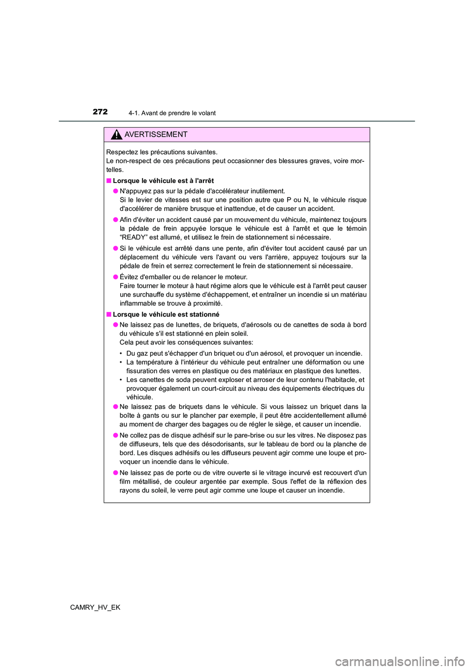 TOYOTA CAMRY 2021 Manuel du propriétaire (in French) 2724-1. Avant de prendre le volant
CAMRY_HV_EK
AVERTISSEMENT
Respectez les précautions suivantes.
Le non-respect de ces précautions peut occasionner des blessures graves, voire mor-
telles.
■ TOYOTA CAMRY 2021 Manuel du propriétaire (in French) 2724-1. Avant de prendre le volant
CAMRY_HV_EK
AVERTISSEMENT
Respectez les précautions suivantes.
Le non-respect de ces précautions peut occasionner des blessures graves, voire mor-
telles.
■
