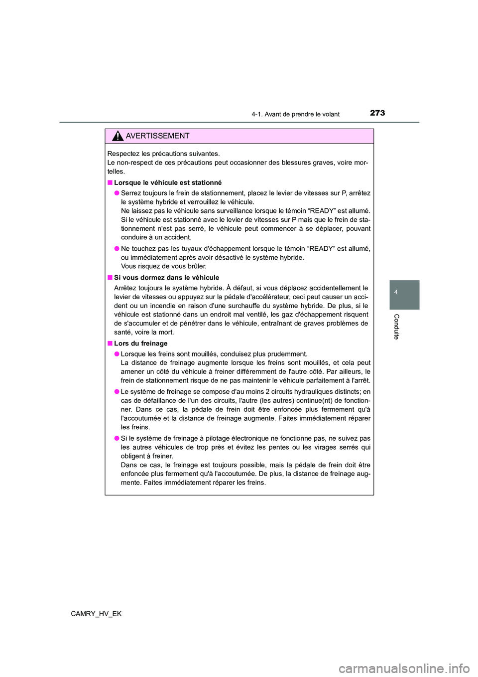 TOYOTA CAMRY 2021 Manuel du propriétaire (in French) 2734-1. Avant de prendre le volant
4
Conduite
CAMRY_HV_EK
AVERTISSEMENT
Respectez les précautions suivantes.
Le non-respect de ces précautions peut occasionner des blessures graves, voire mor-
te TOYOTA CAMRY 2021 Manuel du propriétaire (in French) 2734-1. Avant de prendre le volant
4
Conduite
CAMRY_HV_EK
AVERTISSEMENT
Respectez les précautions suivantes.
Le non-respect de ces précautions peut occasionner des blessures graves, voire mor-
te
