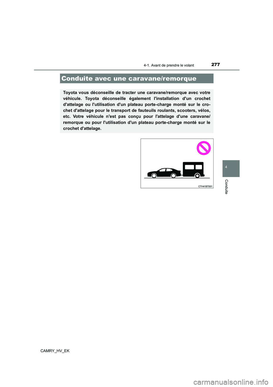 TOYOTA CAMRY 2021 Manuel du propriétaire (in French) 2774-1. Avant de prendre le volant
4
Conduite
CAMRY_HV_EK
Conduite avec une caravane/remorque
Toyota vous déconseille de tracter une caravane/remorque avec votre
véhicule. Toyota déconseille égal TOYOTA CAMRY 2021 Manuel du propriétaire (in French) 2774-1. Avant de prendre le volant
4
Conduite
CAMRY_HV_EK
Conduite avec une caravane/remorque
Toyota vous déconseille de tracter une caravane/remorque avec votre
véhicule. Toyota déconseille égal