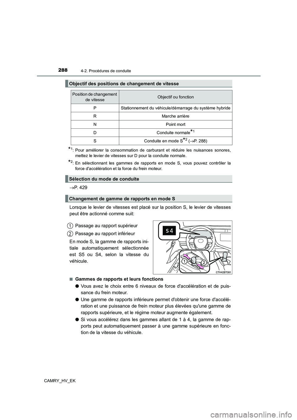 TOYOTA CAMRY 2021 Manuel du propriétaire (in French) 2884-2. Procédures de conduite
CAMRY_HV_EK
*1: Pour améliorer la consommation de carburant et réduire les nuisances sonores,
mettez le levier de vitesses sur D pour la conduite normale.
*2: En sé TOYOTA CAMRY 2021 Manuel du propriétaire (in French) 2884-2. Procédures de conduite
CAMRY_HV_EK
*1: Pour améliorer la consommation de carburant et réduire les nuisances sonores,
mettez le levier de vitesses sur D pour la conduite normale.
*2: En sé