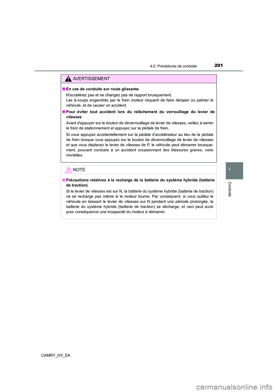 TOYOTA CAMRY 2021 Manuel du propriétaire (in French) 2914-2. Procédures de conduite
4
Conduite
CAMRY_HV_EK
AVERTISSEMENT
■En cas de conduite sur route glissante
Naccélérez pas et ne changez pas de rapport brusquement.
Les à-coups engendrés pa TOYOTA CAMRY 2021 Manuel du propriétaire (in French) 2914-2. Procédures de conduite
4
Conduite
CAMRY_HV_EK
AVERTISSEMENT
■En cas de conduite sur route glissante
Naccélérez pas et ne changez pas de rapport brusquement.
Les à-coups engendrés pa