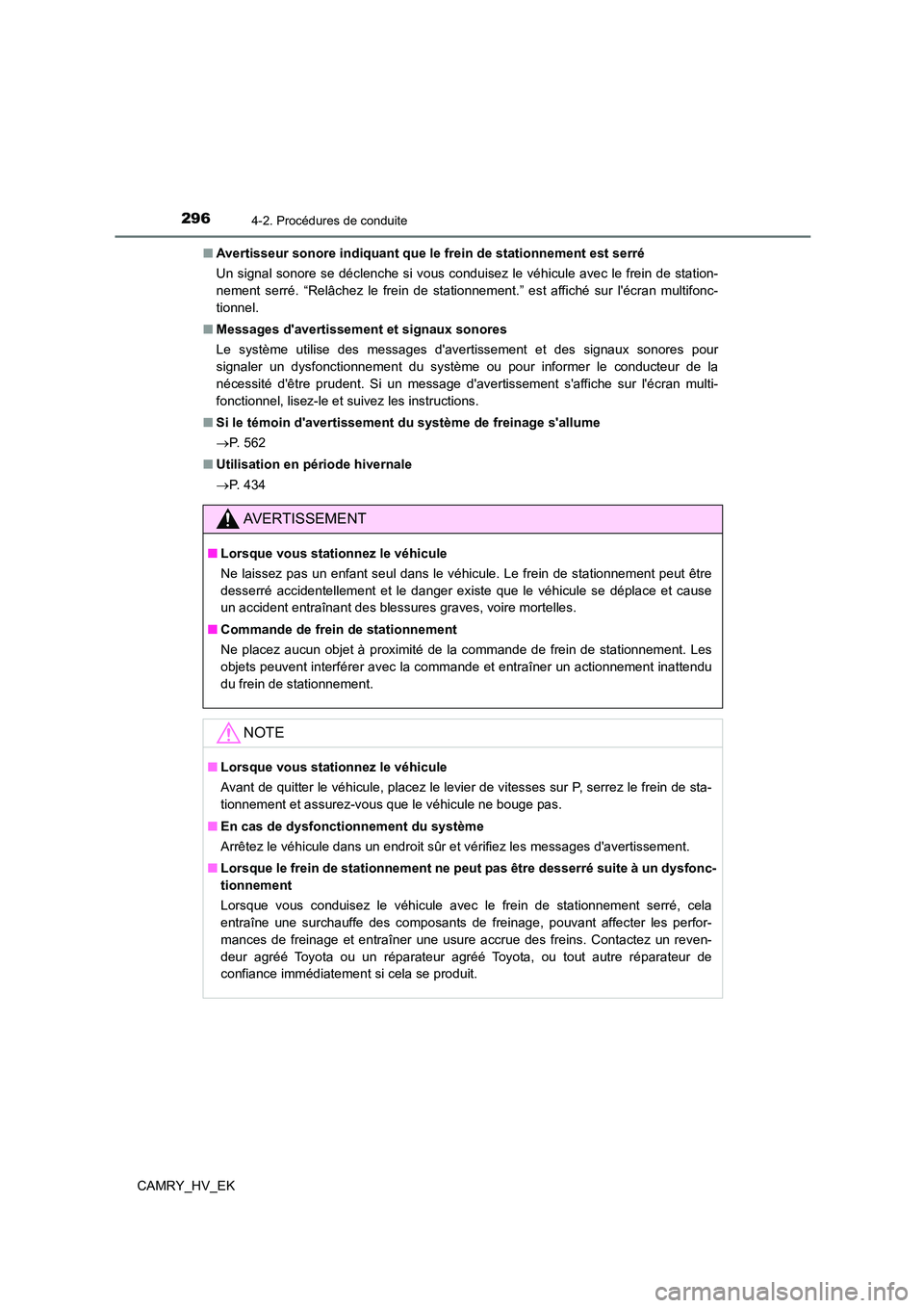 TOYOTA CAMRY 2021 Manuel du propriétaire (in French) 2964-2. Procédures de conduite
CAMRY_HV_EK
■ Avertisseur sonore indiquant que le frein de stationnement est serré
Un signal sonore se déclenche si vous conduisez le véhicule avec le frein de s TOYOTA CAMRY 2021 Manuel du propriétaire (in French) 2964-2. Procédures de conduite
CAMRY_HV_EK
■ Avertisseur sonore indiquant que le frein de stationnement est serré
Un signal sonore se déclenche si vous conduisez le véhicule avec le frein de s