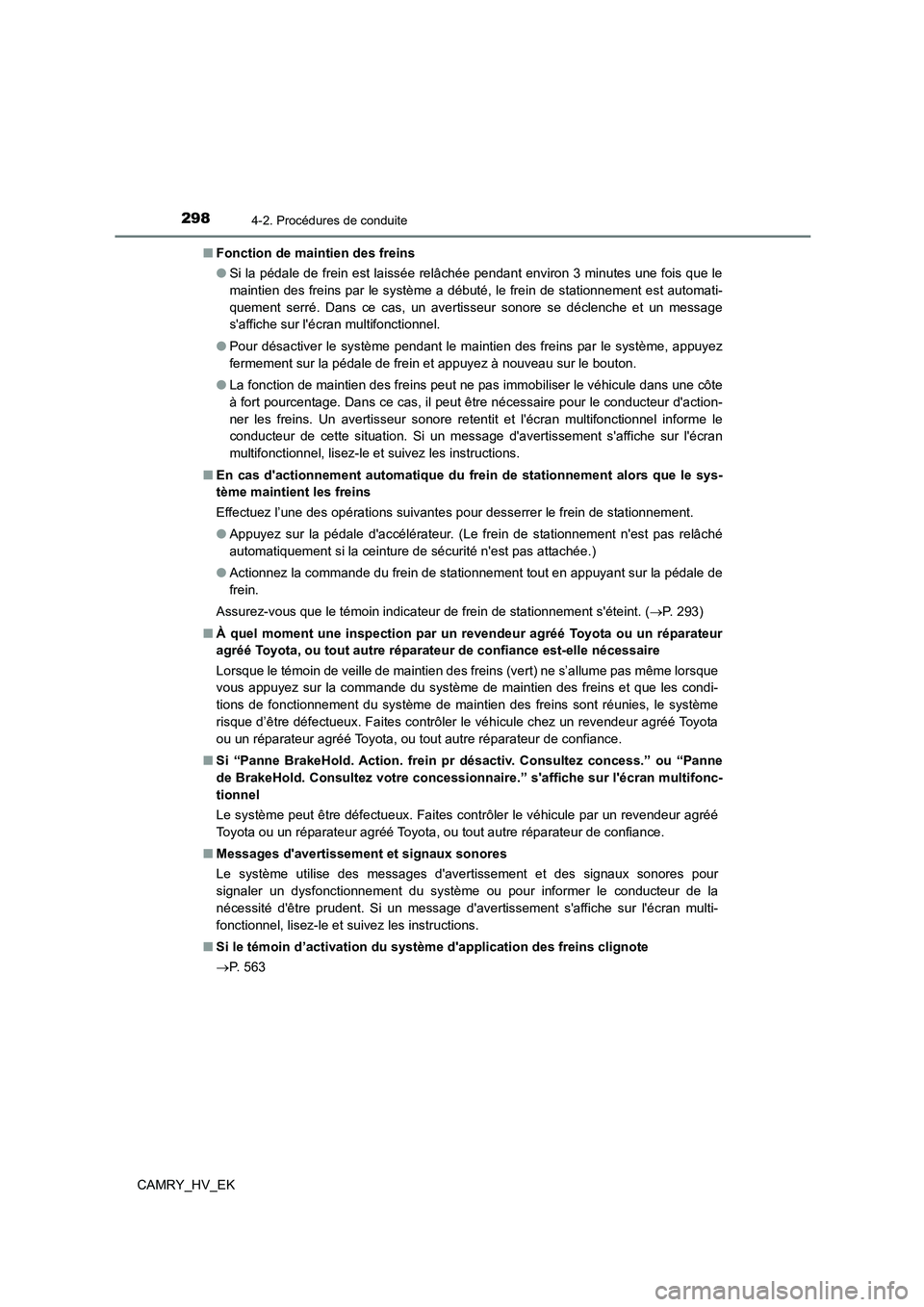 TOYOTA CAMRY 2021 Manuel du propriétaire (in French) 2984-2. Procédures de conduite
CAMRY_HV_EK
■ Fonction de maintien des freins
● Si la pédale de frein est laissée relâchée pendant environ 3 minutes une fois que le
maintien des freins par TOYOTA CAMRY 2021 Manuel du propriétaire (in French) 2984-2. Procédures de conduite
CAMRY_HV_EK
■ Fonction de maintien des freins
● Si la pédale de frein est laissée relâchée pendant environ 3 minutes une fois que le
maintien des freins par