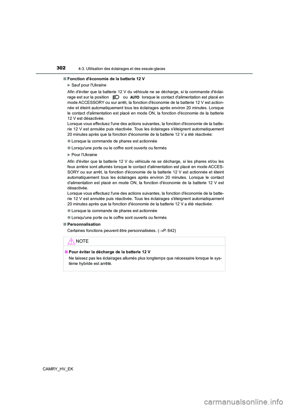 TOYOTA CAMRY 2021 Manuel du propriétaire (in French) 3024-3. Utilisation des éclairages et des essuie-glaces
CAMRY_HV_EK
■ Fonction déconomie de la batterie 12 V
Sauf pour lUkraine
Afin déviter que la batterie 12 V du véhicule ne se décha TOYOTA CAMRY 2021 Manuel du propriétaire (in French) 3024-3. Utilisation des éclairages et des essuie-glaces
CAMRY_HV_EK
■ Fonction déconomie de la batterie 12 V
Sauf pour lUkraine
Afin déviter que la batterie 12 V du véhicule ne se décha