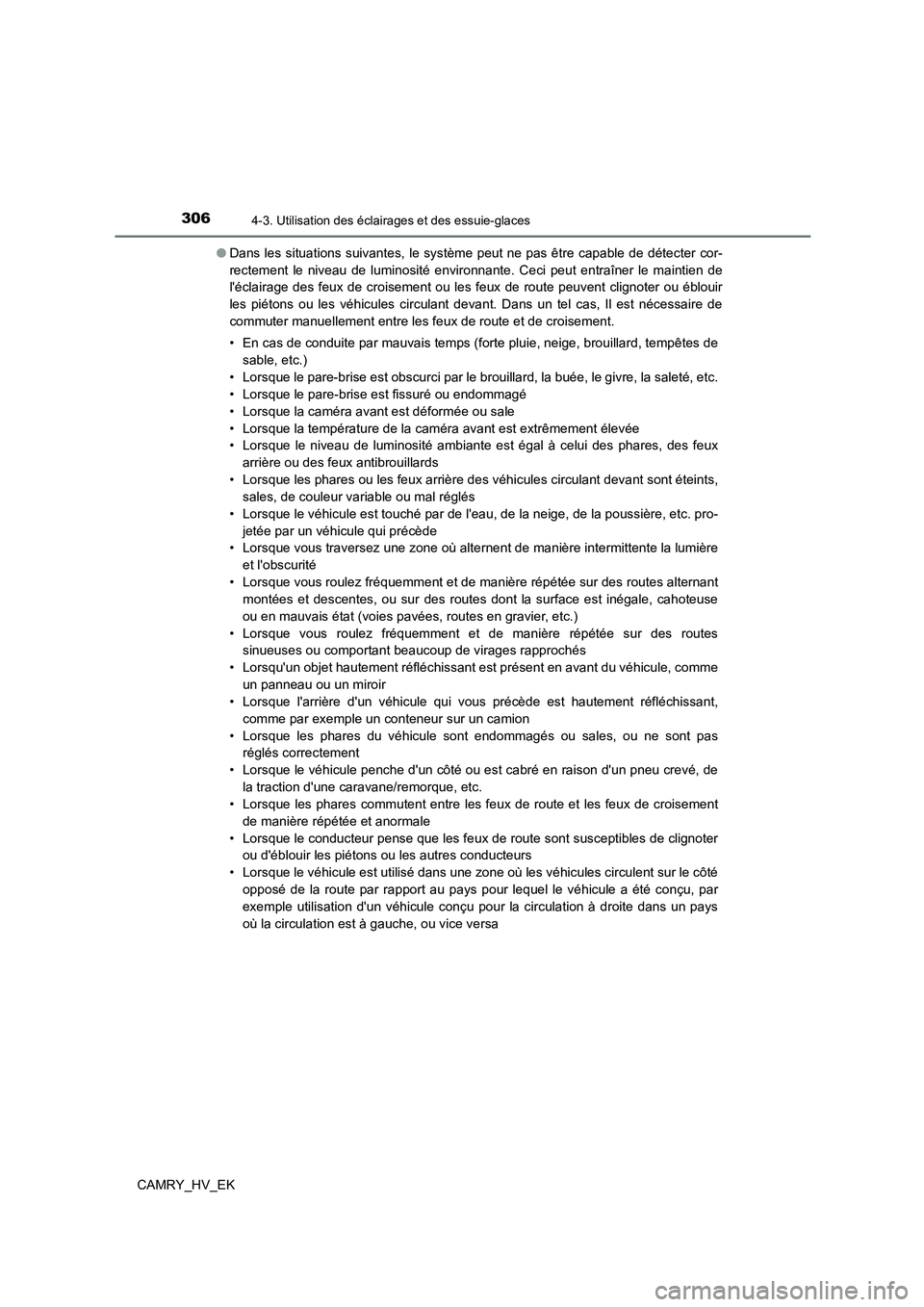 TOYOTA CAMRY 2021 Manuel du propriétaire (in French) 3064-3. Utilisation des éclairages et des essuie-glaces
CAMRY_HV_EK
● Dans les situations suivantes, le système peut ne pas être capable de détecter cor-
rectement le niveau de luminosité env TOYOTA CAMRY 2021 Manuel du propriétaire (in French) 3064-3. Utilisation des éclairages et des essuie-glaces
CAMRY_HV_EK
● Dans les situations suivantes, le système peut ne pas être capable de détecter cor-
rectement le niveau de luminosité env