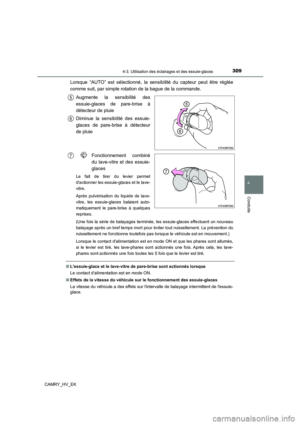 TOYOTA CAMRY 2021 Manuel du propriétaire (in French) 3094-3. Utilisation des éclairages et des essuie-glaces
4
Conduite
CAMRY_HV_EK
Lorsque “AUTO” est sélectionné, la sensibilité du capteur peut être réglée
comme suit, par simple rotation de TOYOTA CAMRY 2021 Manuel du propriétaire (in French) 3094-3. Utilisation des éclairages et des essuie-glaces
4
Conduite
CAMRY_HV_EK
Lorsque “AUTO” est sélectionné, la sensibilité du capteur peut être réglée
comme suit, par simple rotation de