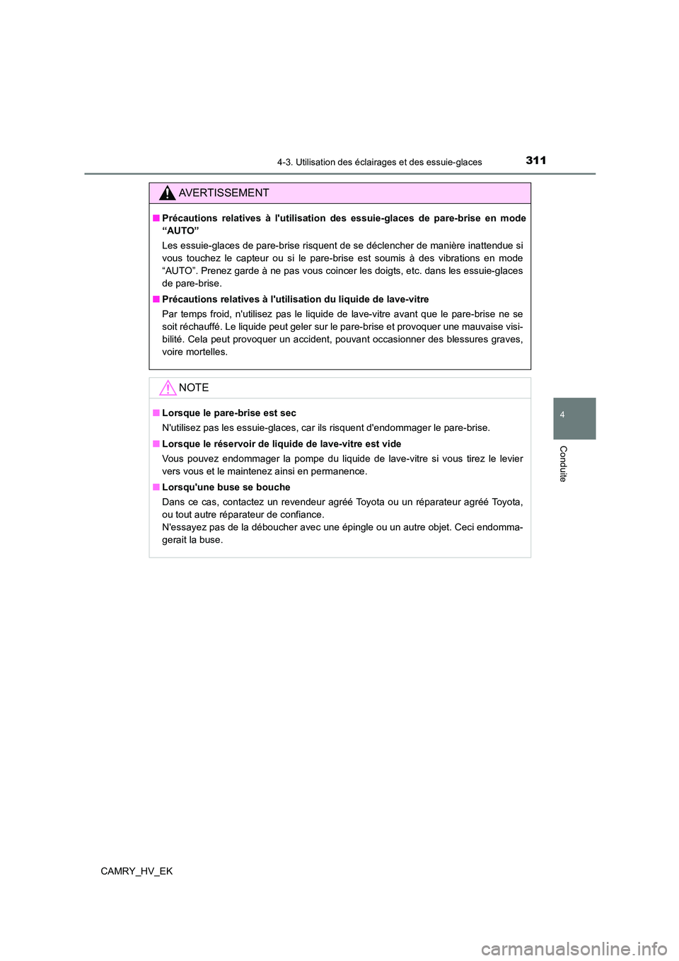 TOYOTA CAMRY 2021 Manuel du propriétaire (in French) 3114-3. Utilisation des éclairages et des essuie-glaces
4
Conduite
CAMRY_HV_EK
AVERTISSEMENT
■Précautions relatives à lutilisation des essuie-glaces de pare-brise en mode
“AUTO”
Les essuie TOYOTA CAMRY 2021 Manuel du propriétaire (in French) 3114-3. Utilisation des éclairages et des essuie-glaces
4
Conduite
CAMRY_HV_EK
AVERTISSEMENT
■Précautions relatives à lutilisation des essuie-glaces de pare-brise en mode
“AUTO”
Les essuie