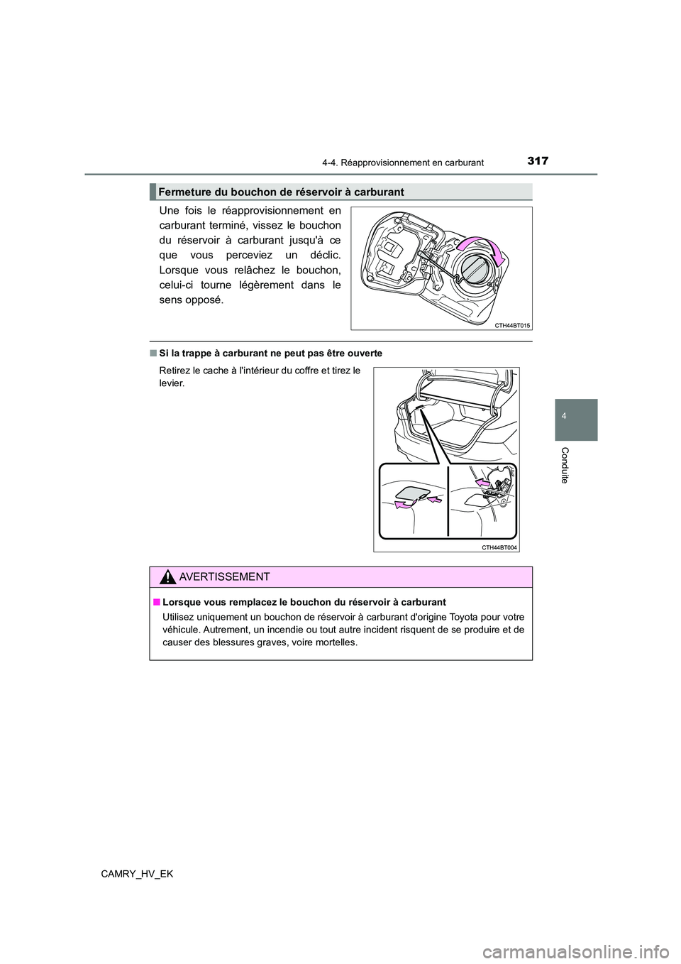 TOYOTA CAMRY 2021 Manuel du propriétaire (in French) 3174-4. Réapprovisionnement en carburant
4
Conduite
CAMRY_HV_EK
Une fois le réapprovisionnement en
carburant terminé, vissez le bouchon
du réservoir à carburant jusquà ce
que vous perceviez TOYOTA CAMRY 2021 Manuel du propriétaire (in French) 3174-4. Réapprovisionnement en carburant
4
Conduite
CAMRY_HV_EK
Une fois le réapprovisionnement en
carburant terminé, vissez le bouchon
du réservoir à carburant jusquà ce
que vous perceviez