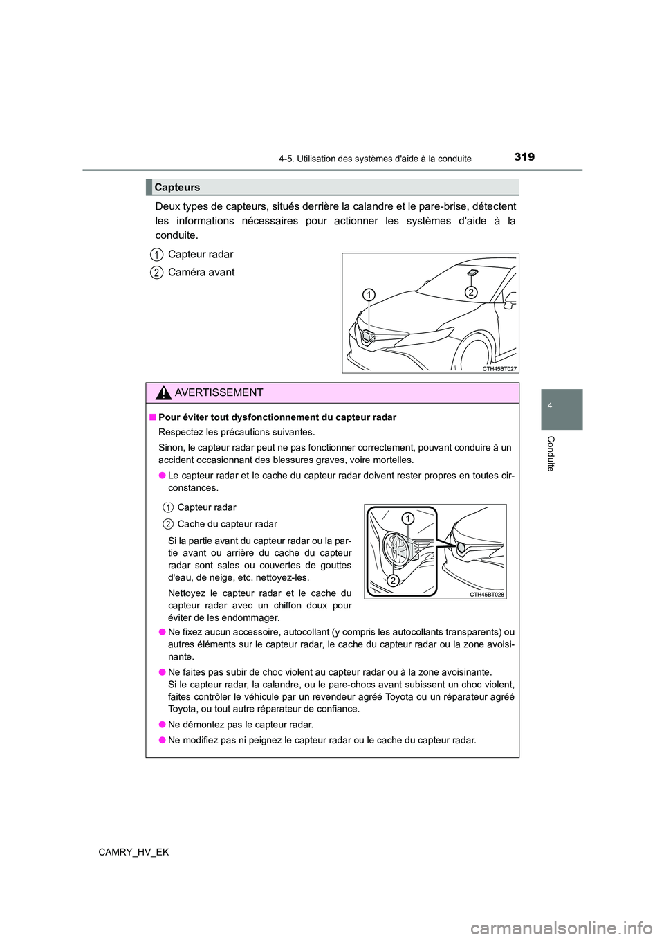 TOYOTA CAMRY 2021 Manuel du propriétaire (in French) 3194-5. Utilisation des systèmes daide à la conduite
4
Conduite
CAMRY_HV_EK
Deux types de capteurs, situés derrière la calandre et le pare-brise, détectent
les informations nécessaires pour ac TOYOTA CAMRY 2021 Manuel du propriétaire (in French) 3194-5. Utilisation des systèmes daide à la conduite
4
Conduite
CAMRY_HV_EK
Deux types de capteurs, situés derrière la calandre et le pare-brise, détectent
les informations nécessaires pour ac