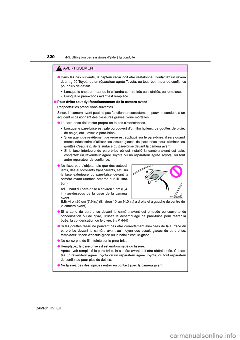 TOYOTA CAMRY 2021 Manuel du propriétaire (in French) 3204-5. Utilisation des systèmes daide à la conduite
CAMRY_HV_EK
AVERTISSEMENT
●Dans les cas suivants, le capteur radar doit être réétalonné. Contactez un reven-
deur agréé Toyota ou un r TOYOTA CAMRY 2021 Manuel du propriétaire (in French) 3204-5. Utilisation des systèmes daide à la conduite
CAMRY_HV_EK
AVERTISSEMENT
●Dans les cas suivants, le capteur radar doit être réétalonné. Contactez un reven-
deur agréé Toyota ou un r