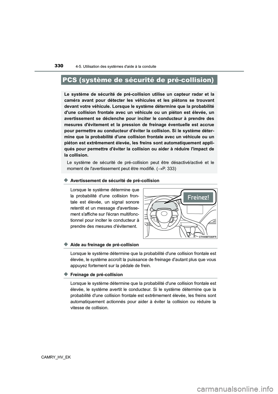 TOYOTA CAMRY 2021 Manuel du propriétaire (in French) 3304-5. Utilisation des systèmes daide à la conduite
CAMRY_HV_EK
◆Avertissement de sécurité de pré-collision
Lorsque le système détermine que
la probabilité dune collision fron-
tale est TOYOTA CAMRY 2021 Manuel du propriétaire (in French) 3304-5. Utilisation des systèmes daide à la conduite
CAMRY_HV_EK
◆Avertissement de sécurité de pré-collision
Lorsque le système détermine que
la probabilité dune collision fron-
tale est