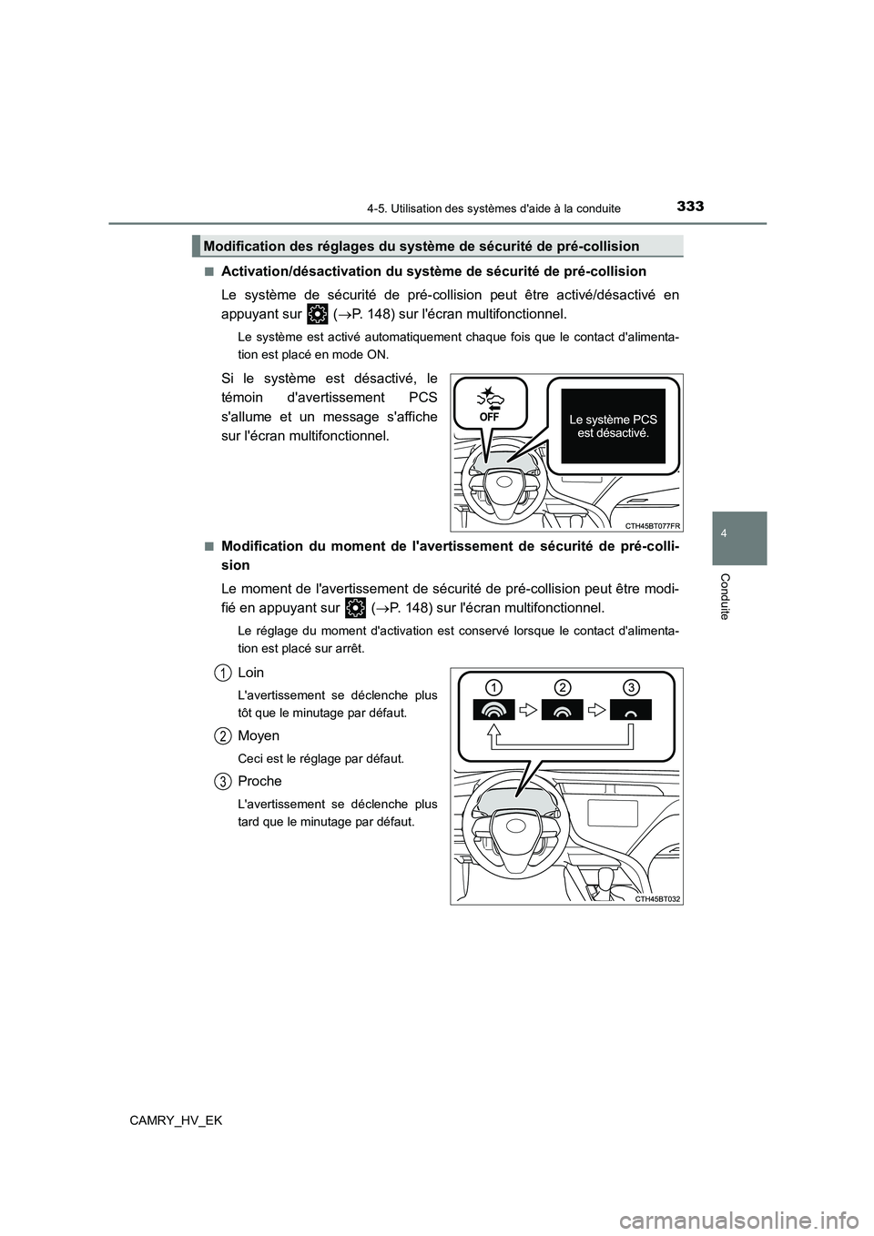 TOYOTA CAMRY 2021 Manuel du propriétaire (in French) 3334-5. Utilisation des systèmes daide à la conduite
4
Conduite
CAMRY_HV_EK
■Activation/désactivation du systèm e de sécurité de pré-collision
Le système de sécurité de pré-collision p TOYOTA CAMRY 2021 Manuel du propriétaire (in French) 3334-5. Utilisation des systèmes daide à la conduite
4
Conduite
CAMRY_HV_EK
■Activation/désactivation du systèm e de sécurité de pré-collision
Le système de sécurité de pré-collision p