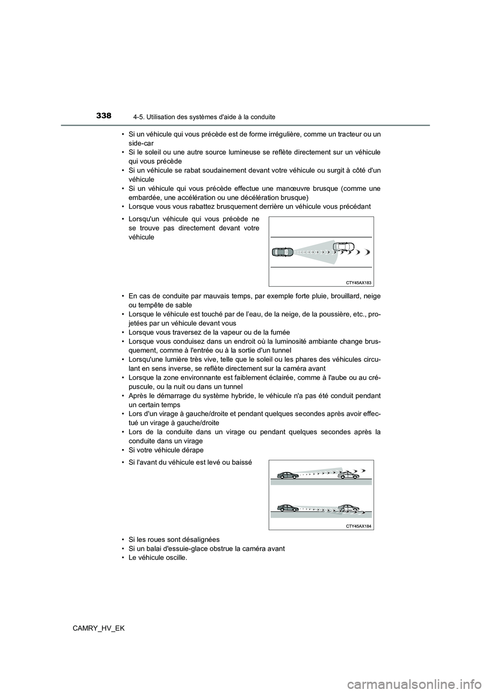 TOYOTA CAMRY 2021 Manuel du propriétaire (in French) 3384-5. Utilisation des systèmes daide à la conduite
CAMRY_HV_EK
• Si un véhicule qui vous précède est de forme irrégulière, comme un tracteur ou un
side-car
• Si le soleil ou une autre TOYOTA CAMRY 2021 Manuel du propriétaire (in French) 3384-5. Utilisation des systèmes daide à la conduite
CAMRY_HV_EK
• Si un véhicule qui vous précède est de forme irrégulière, comme un tracteur ou un
side-car
• Si le soleil ou une autre