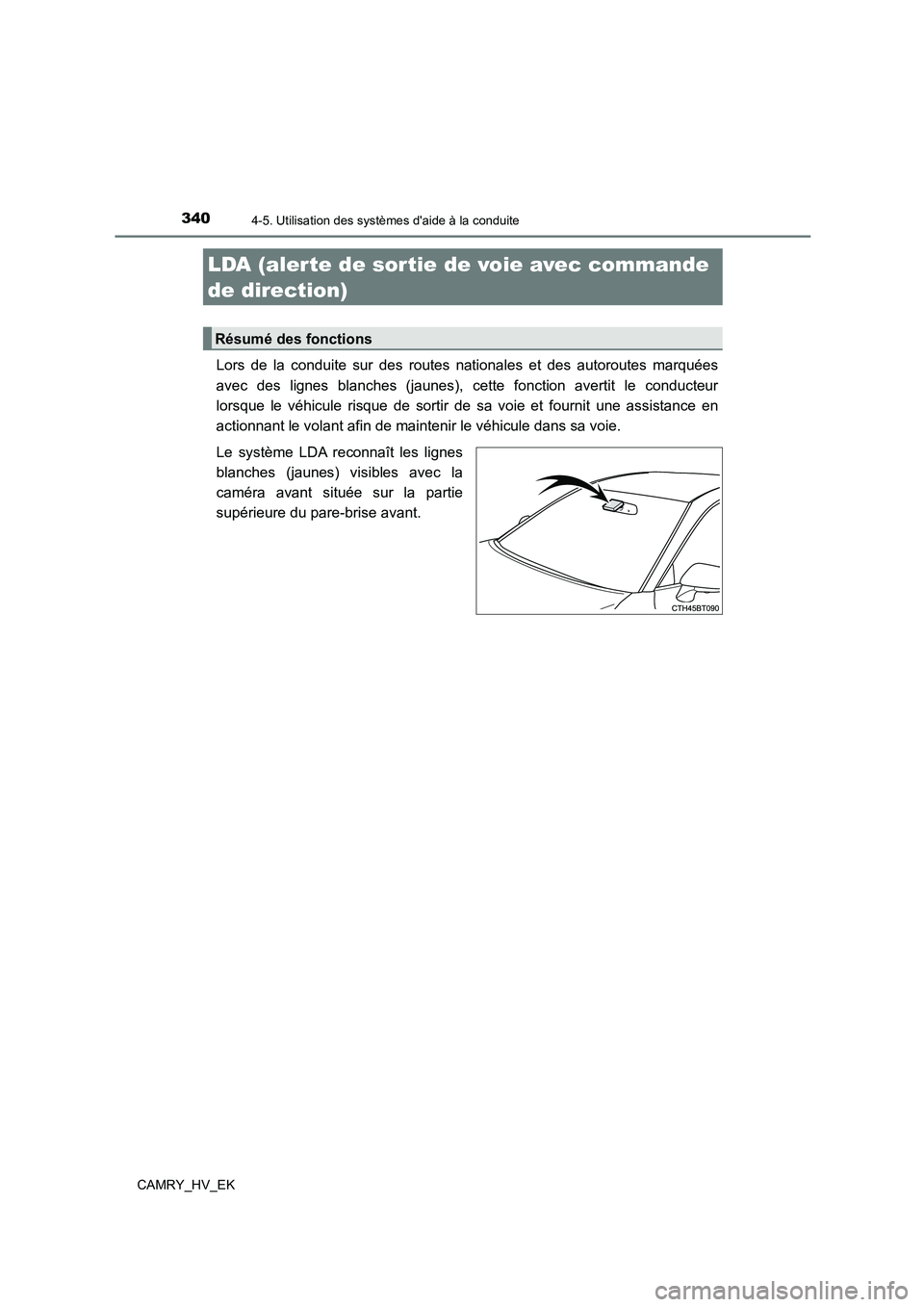TOYOTA CAMRY 2021 Manuel du propriétaire (in French) 3404-5. Utilisation des systèmes daide à la conduite
CAMRY_HV_EK
Lors de la conduite sur des routes nationales et des autoroutes marquées
avec des lignes blanches (jaunes), cette fonction avertit TOYOTA CAMRY 2021 Manuel du propriétaire (in French) 3404-5. Utilisation des systèmes daide à la conduite
CAMRY_HV_EK
Lors de la conduite sur des routes nationales et des autoroutes marquées
avec des lignes blanches (jaunes), cette fonction avertit