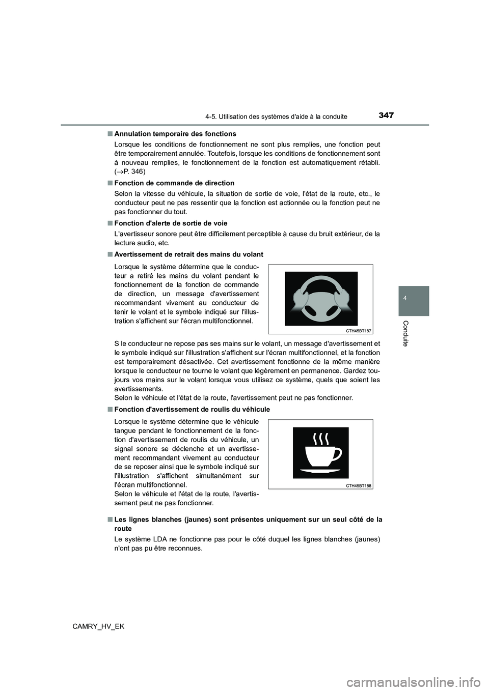 TOYOTA CAMRY 2021 Manuel du propriétaire (in French) 3474-5. Utilisation des systèmes daide à la conduite
4
Conduite
CAMRY_HV_EK
■ Annulation temporaire des fonctions
Lorsque les conditions de fonctionnement ne sont plus remplies, une fonction pe TOYOTA CAMRY 2021 Manuel du propriétaire (in French) 3474-5. Utilisation des systèmes daide à la conduite
4
Conduite
CAMRY_HV_EK
■ Annulation temporaire des fonctions
Lorsque les conditions de fonctionnement ne sont plus remplies, une fonction pe