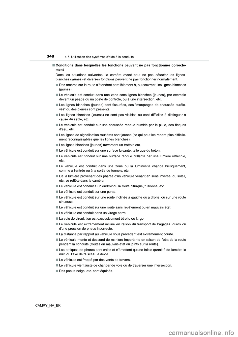 TOYOTA CAMRY 2021 Manuel du propriétaire (in French) 3484-5. Utilisation des systèmes daide à la conduite
CAMRY_HV_EK
■ Conditions dans lesquelles les fonctions peuvent ne pas fonctionner correcte-
ment
Dans les situations suivantes, la caméra TOYOTA CAMRY 2021 Manuel du propriétaire (in French) 3484-5. Utilisation des systèmes daide à la conduite
CAMRY_HV_EK
■ Conditions dans lesquelles les fonctions peuvent ne pas fonctionner correcte-
ment
Dans les situations suivantes, la caméra