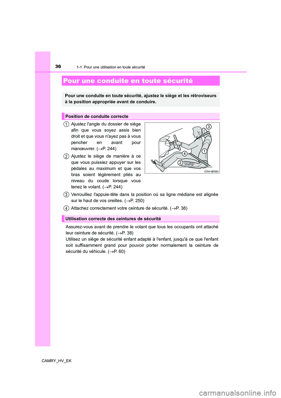 TOYOTA CAMRY 2021 Manuel du propriétaire (in French) 361-1. Pour une utilisation en toute sécurité
CAMRY_HV_EK
Ajustez langle du dossier de siège
afin que vous soyez assis bien
droit et que vous nayez pas à vous
pencher en avant pour
manœuvrer. TOYOTA CAMRY 2021 Manuel du propriétaire (in French) 361-1. Pour une utilisation en toute sécurité
CAMRY_HV_EK
Ajustez langle du dossier de siège
afin que vous soyez assis bien
droit et que vous nayez pas à vous
pencher en avant pour
manœuvrer.