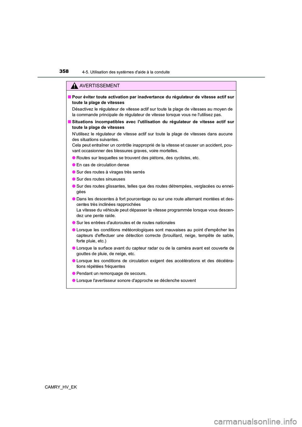 TOYOTA CAMRY 2021  Manuel du propriétaire (in French) 3584-5. Utilisation des systèmes daide à la conduite
CAMRY_HV_EK
AVERTISSEMENT
■Pour éviter toute activation par inadvertance du régulateur de vitesse actif sur 
toute la plage de vitesses 
Dé