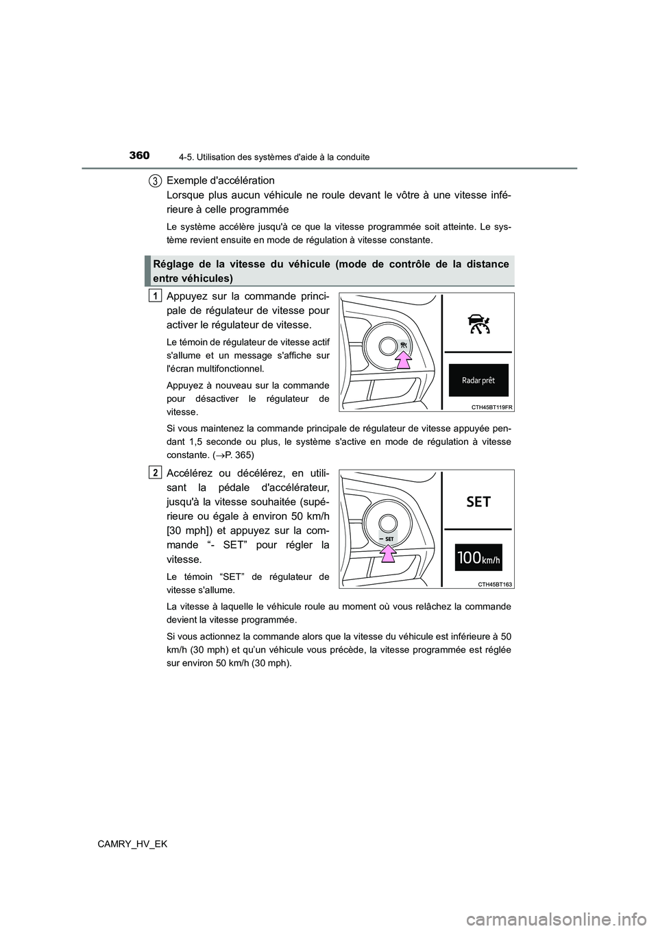 TOYOTA CAMRY 2021  Manuel du propriétaire (in French) 3604-5. Utilisation des systèmes daide à la conduite
CAMRY_HV_EK
Exemple daccélération  
Lorsque plus aucun véhicule ne roule devant le vôtre à une vitesse infé-
rieure à celle programmée
