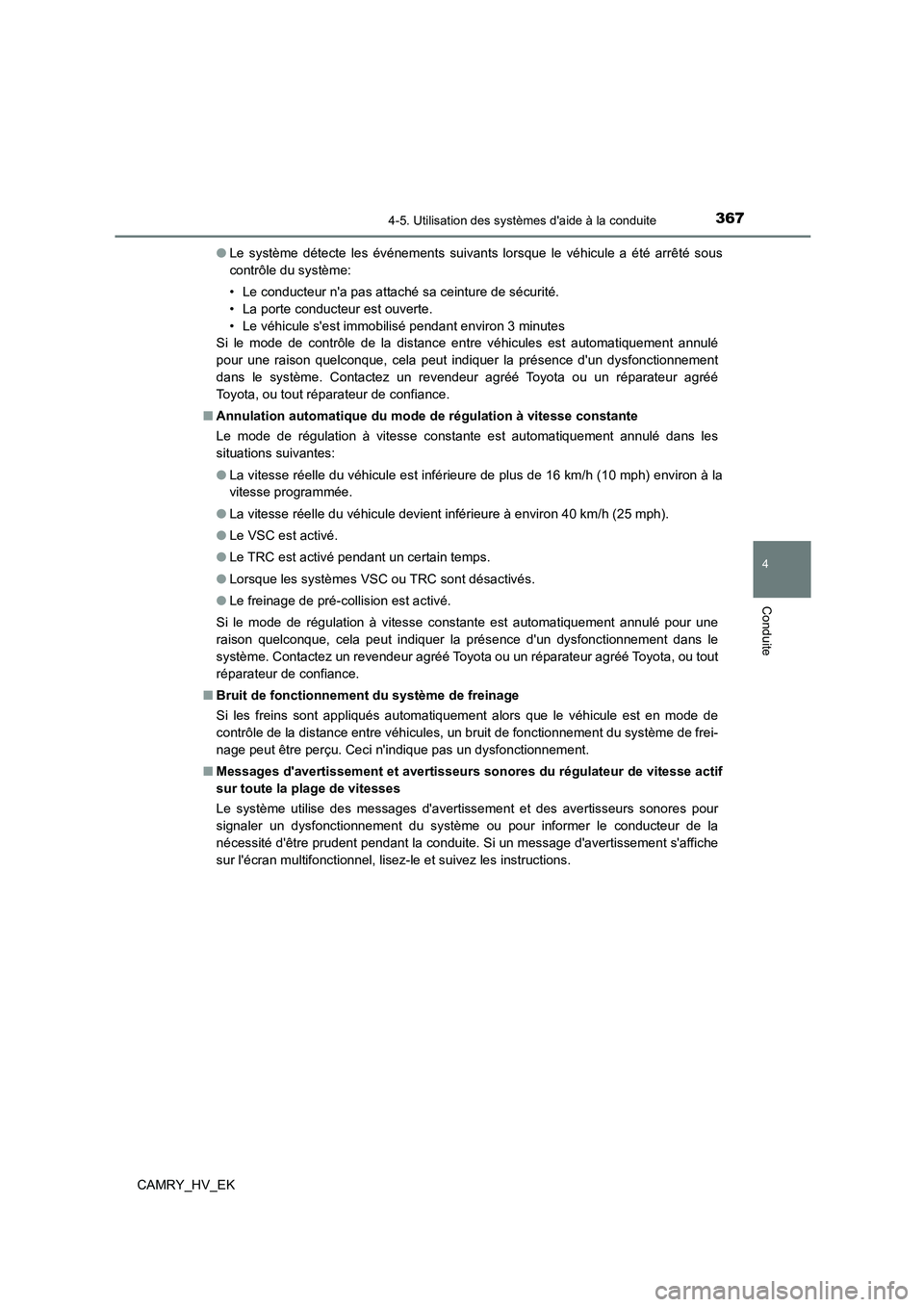 TOYOTA CAMRY 2021 Manuel du propriétaire (in French) 3674-5. Utilisation des systèmes daide à la conduite
4
Conduite
CAMRY_HV_EK
● Le système détecte les événements suivants lorsque le véhicule a été arrêté sous
contrôle du système:
TOYOTA CAMRY 2021 Manuel du propriétaire (in French) 3674-5. Utilisation des systèmes daide à la conduite
4
Conduite
CAMRY_HV_EK
● Le système détecte les événements suivants lorsque le véhicule a été arrêté sous
contrôle du système: