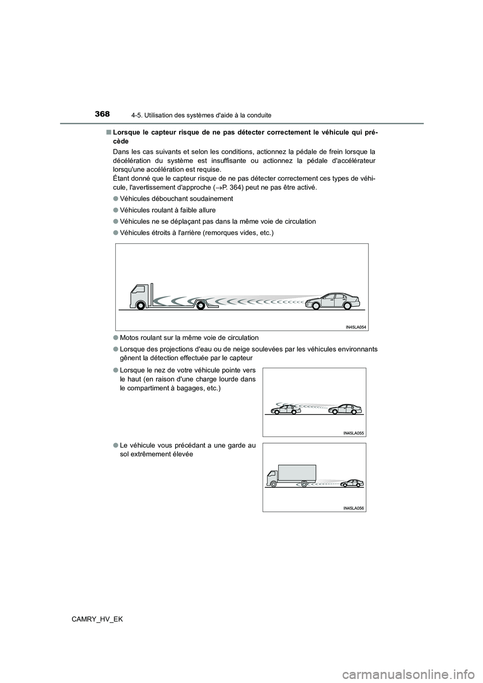 TOYOTA CAMRY 2021 Manuel du propriétaire (in French) 3684-5. Utilisation des systèmes daide à la conduite
CAMRY_HV_EK
■ Lorsque le capteur risque de ne pas détecter correctement le véhicule qui pré-
cède
Dans les cas suivants et selon les co TOYOTA CAMRY 2021 Manuel du propriétaire (in French) 3684-5. Utilisation des systèmes daide à la conduite
CAMRY_HV_EK
■ Lorsque le capteur risque de ne pas détecter correctement le véhicule qui pré-
cède
Dans les cas suivants et selon les co