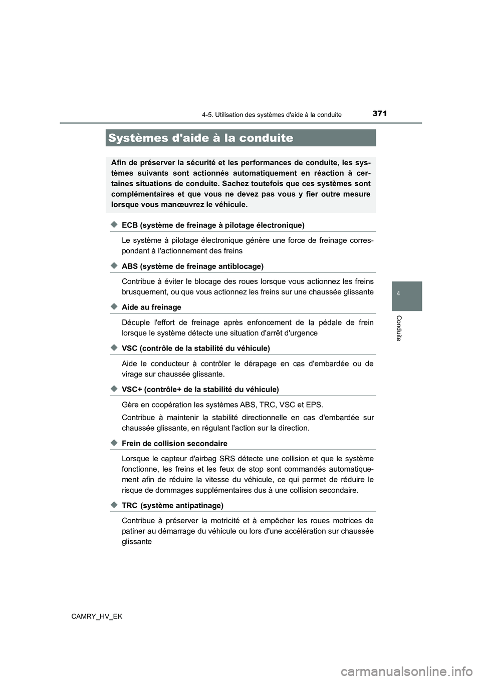TOYOTA CAMRY 2021 Manuel du propriétaire (in French) 3714-5. Utilisation des systèmes daide à la conduite
4
Conduite
CAMRY_HV_EK
◆ECB (système de freinage à pilotage électronique)
Le système à pilotage électronique génère une force de frei TOYOTA CAMRY 2021 Manuel du propriétaire (in French) 3714-5. Utilisation des systèmes daide à la conduite
4
Conduite
CAMRY_HV_EK
◆ECB (système de freinage à pilotage électronique)
Le système à pilotage électronique génère une force de frei