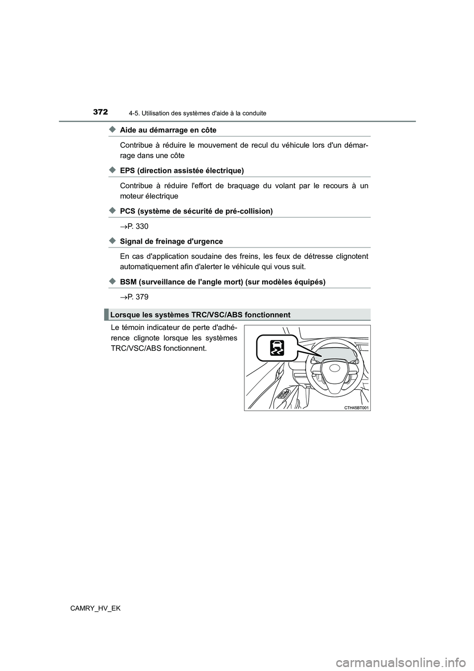 TOYOTA CAMRY 2021 Manuel du propriétaire (in French) 3724-5. Utilisation des systèmes daide à la conduite
CAMRY_HV_EK
◆Aide au démarrage en côte
Contribue à réduire le mouvement de recul du véhicule lors dun démar-
rage dans une côte
◆E TOYOTA CAMRY 2021 Manuel du propriétaire (in French) 3724-5. Utilisation des systèmes daide à la conduite
CAMRY_HV_EK
◆Aide au démarrage en côte
Contribue à réduire le mouvement de recul du véhicule lors dun démar-
rage dans une côte
◆E