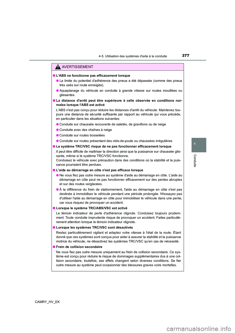 TOYOTA CAMRY 2021 Manuel du propriétaire (in French) 3774-5. Utilisation des systèmes daide à la conduite
4
Conduite
CAMRY_HV_EK
AVERTISSEMENT
■LABS ne fonctionne pas efficacement lorsque
● La limite du potentiel dadhérence des pneus a été TOYOTA CAMRY 2021 Manuel du propriétaire (in French) 3774-5. Utilisation des systèmes daide à la conduite
4
Conduite
CAMRY_HV_EK
AVERTISSEMENT
■LABS ne fonctionne pas efficacement lorsque
● La limite du potentiel dadhérence des pneus a été