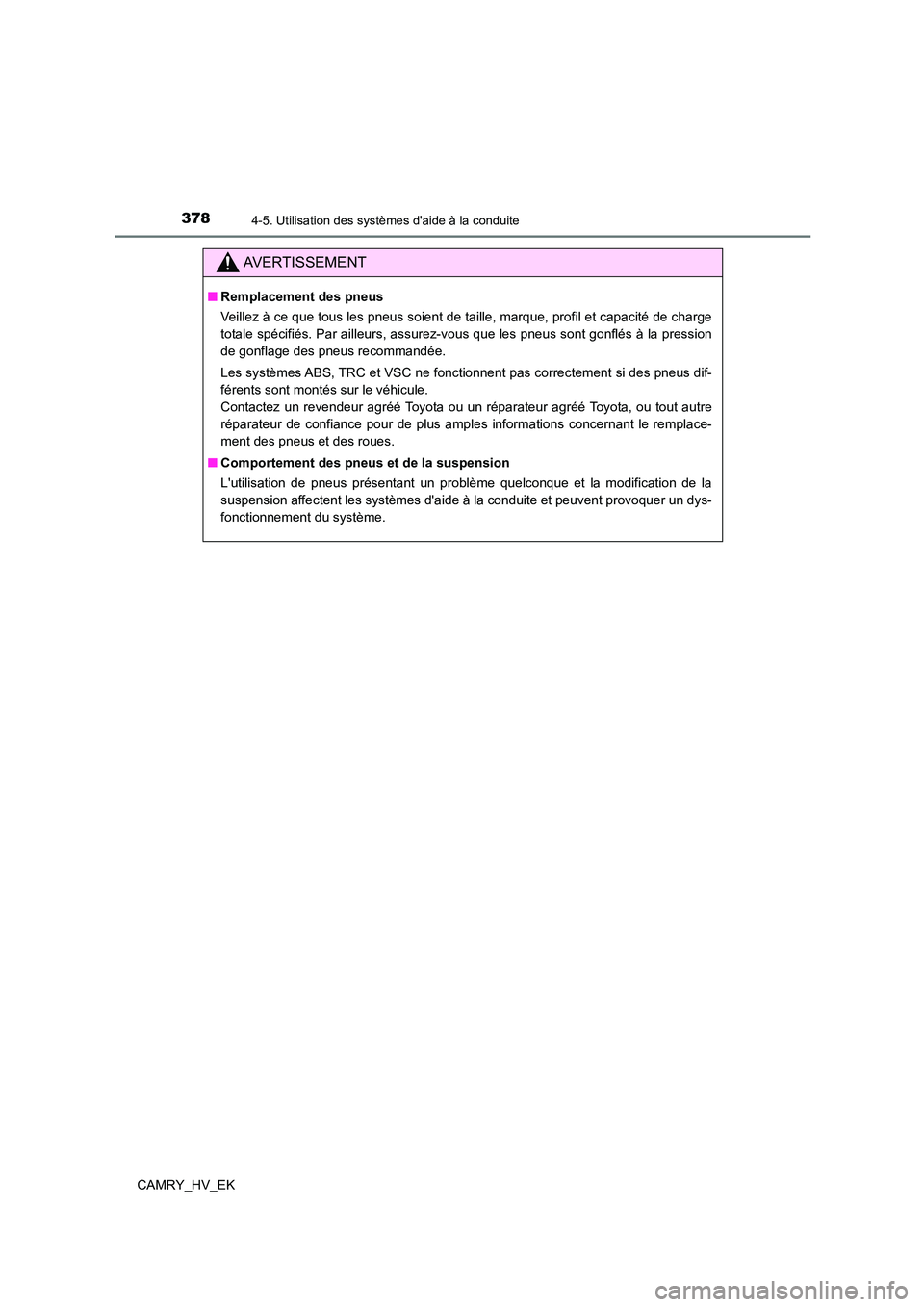 TOYOTA CAMRY 2021 Manuel du propriétaire (in French) 3784-5. Utilisation des systèmes daide à la conduite
CAMRY_HV_EK
AVERTISSEMENT
■Remplacement des pneus
Veillez à ce que tous les pneus soient de taille, marque, profil et capacité de charge
t TOYOTA CAMRY 2021 Manuel du propriétaire (in French) 3784-5. Utilisation des systèmes daide à la conduite
CAMRY_HV_EK
AVERTISSEMENT
■Remplacement des pneus
Veillez à ce que tous les pneus soient de taille, marque, profil et capacité de charge
t
