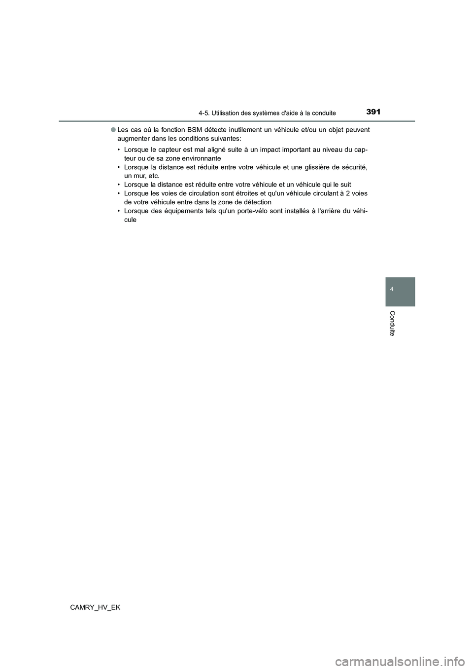 TOYOTA CAMRY 2021 Manuel du propriétaire (in French) 3914-5. Utilisation des systèmes daide à la conduite
4
Conduite
CAMRY_HV_EK
● Les cas où la fonction BSM détecte inutilement un véhicule et/ou un objet peuvent
augmenter dans les conditions TOYOTA CAMRY 2021 Manuel du propriétaire (in French) 3914-5. Utilisation des systèmes daide à la conduite
4
Conduite
CAMRY_HV_EK
● Les cas où la fonction BSM détecte inutilement un véhicule et/ou un objet peuvent
augmenter dans les conditions