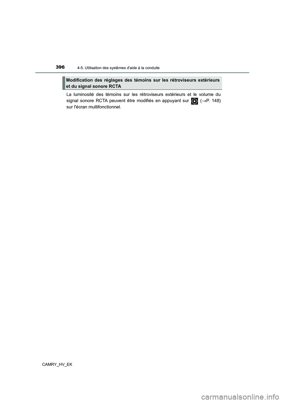 TOYOTA CAMRY 2021 Manuel du propriétaire (in French) 3964-5. Utilisation des systèmes daide à la conduite
CAMRY_HV_EK
La luminosité des témoins sur les rétroviseurs extérieurs et le volume du
signal sonore RCTA peuvent être modifiés en appuyan TOYOTA CAMRY 2021 Manuel du propriétaire (in French) 3964-5. Utilisation des systèmes daide à la conduite
CAMRY_HV_EK
La luminosité des témoins sur les rétroviseurs extérieurs et le volume du
signal sonore RCTA peuvent être modifiés en appuyan