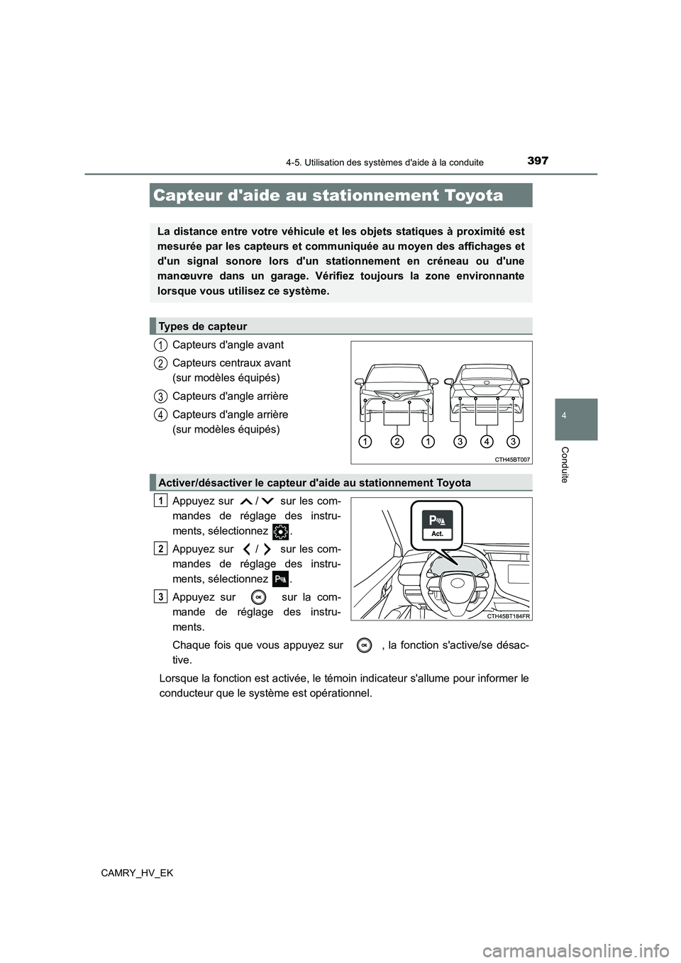 TOYOTA CAMRY 2021 Manuel du propriétaire (in French) 3974-5. Utilisation des systèmes daide à la conduite
4
Conduite
CAMRY_HV_EK
Capteurs dangle avant
Capteurs centraux avant
(sur modèles équipés)
Capteurs dangle arrière
Capteurs dangle a TOYOTA CAMRY 2021 Manuel du propriétaire (in French) 3974-5. Utilisation des systèmes daide à la conduite
4
Conduite
CAMRY_HV_EK
Capteurs dangle avant
Capteurs centraux avant
(sur modèles équipés)
Capteurs dangle arrière
Capteurs dangle a