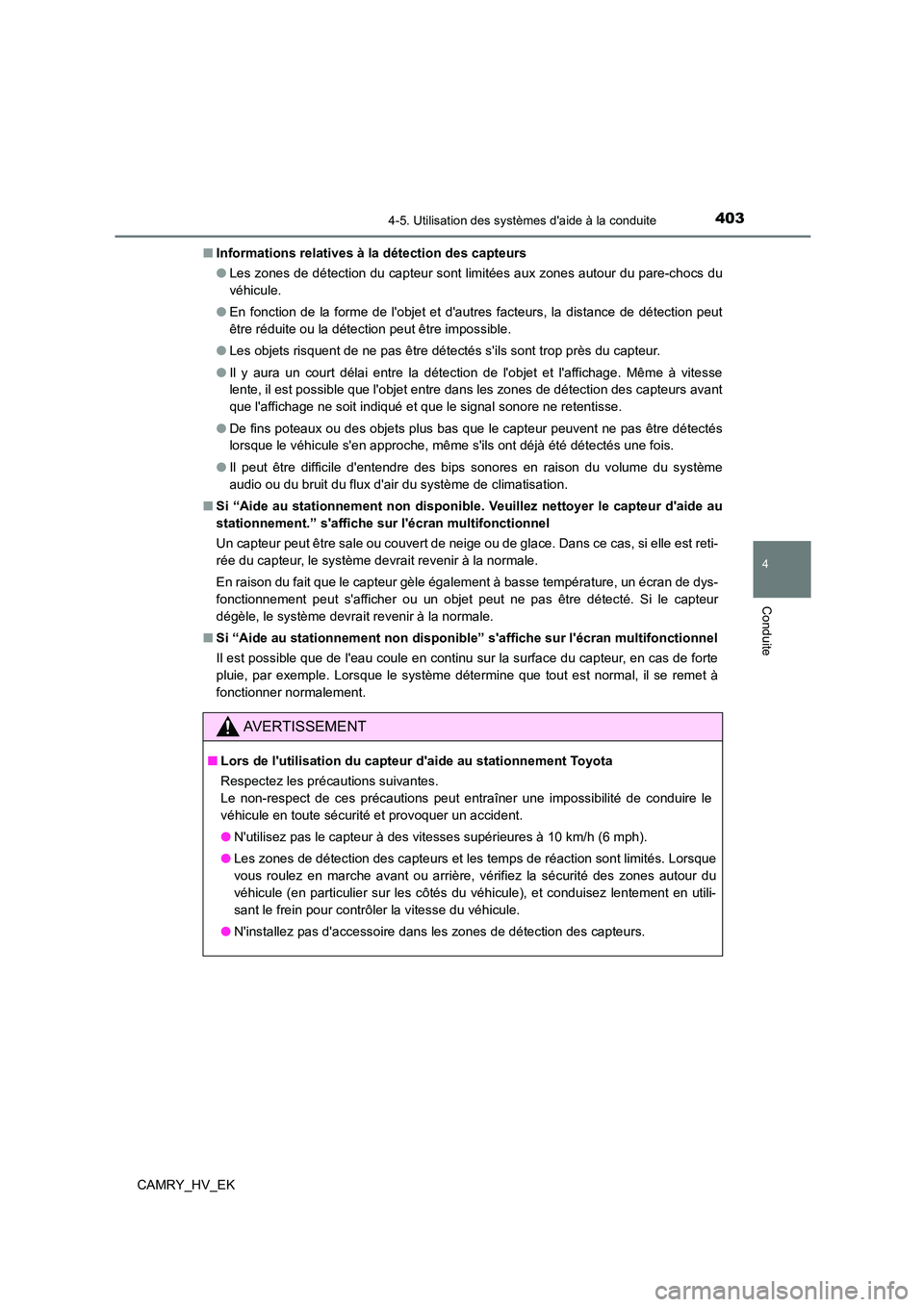 TOYOTA CAMRY 2021 Manuel du propriétaire (in French) 4034-5. Utilisation des systèmes daide à la conduite
4
Conduite
CAMRY_HV_EK
■ Informations relatives à la détection des capteurs
● Les zones de détection du capteur sont limitées aux zone TOYOTA CAMRY 2021 Manuel du propriétaire (in French) 4034-5. Utilisation des systèmes daide à la conduite
4
Conduite
CAMRY_HV_EK
■ Informations relatives à la détection des capteurs
● Les zones de détection du capteur sont limitées aux zone